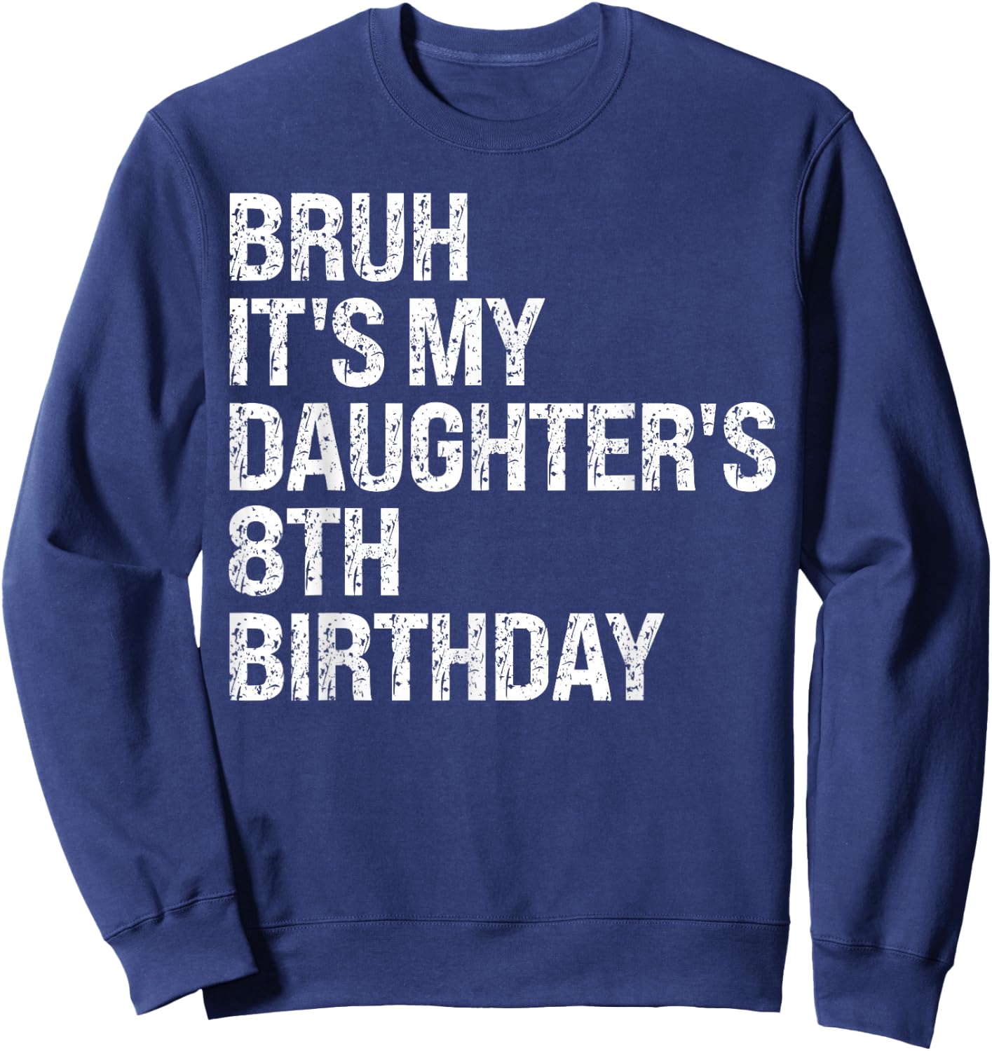 Bruh It's My Daughter's 8th Birthday Crown Princess Funny Sweatshirt - Sweatshirt | Navy
