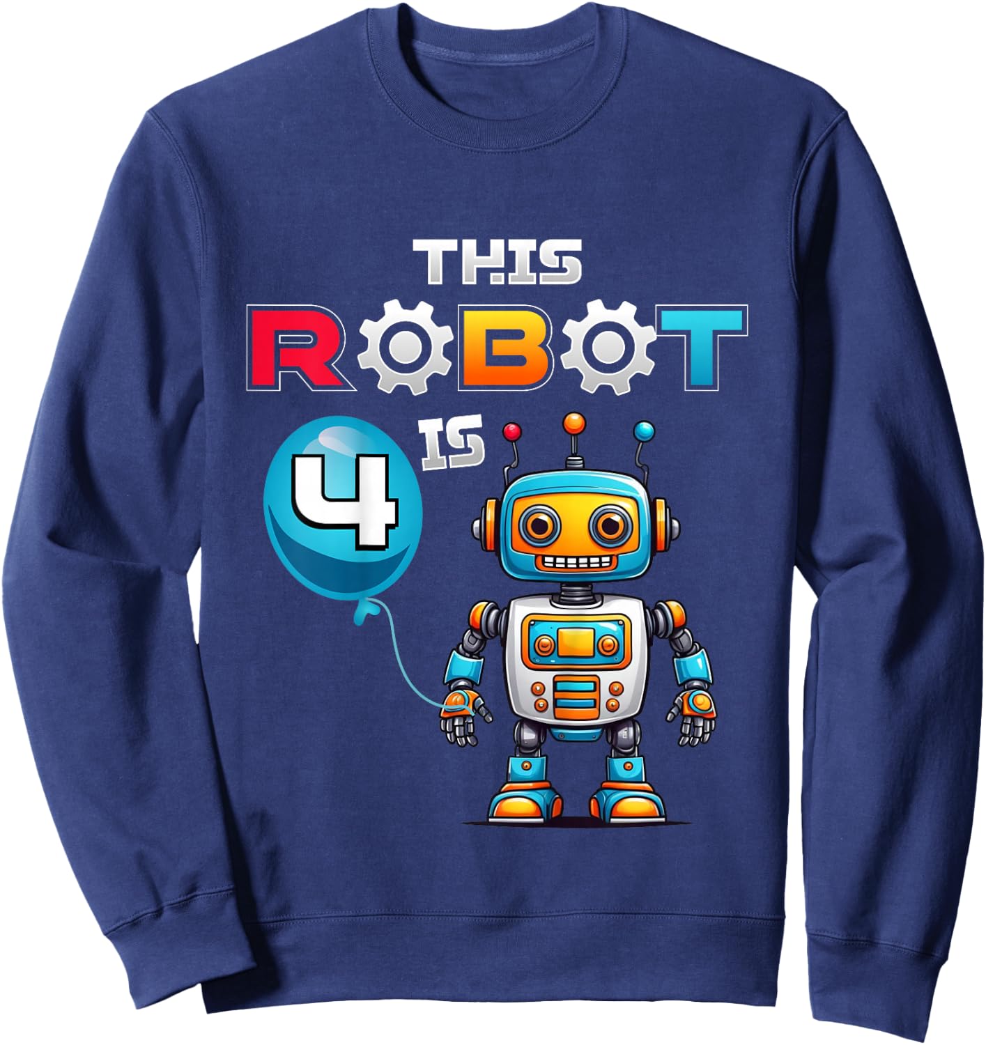 Kids Robot Birthday This Robot Is 4 Years Old Boys Robotics Kids Sweatshirt - Sweatshirt | Navy