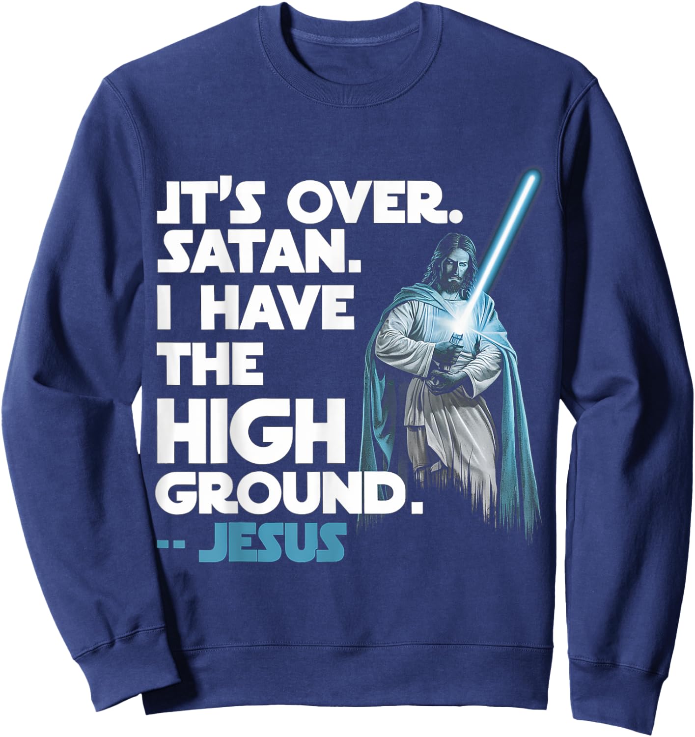 It Is Over Satan I Have High Ground Jesus Sweatshirt - Sweatshirt | Navy