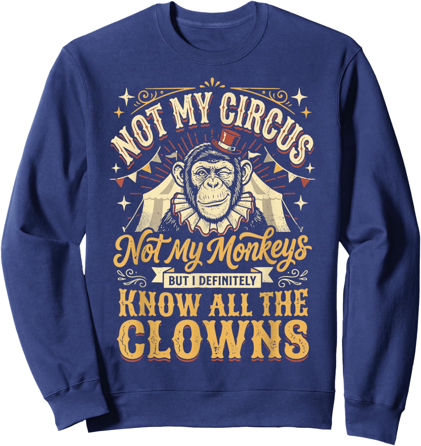 Not My Circus Not My Monkeys But I Know All The Clowns Sweatshirt - Sweatshirt | Navy