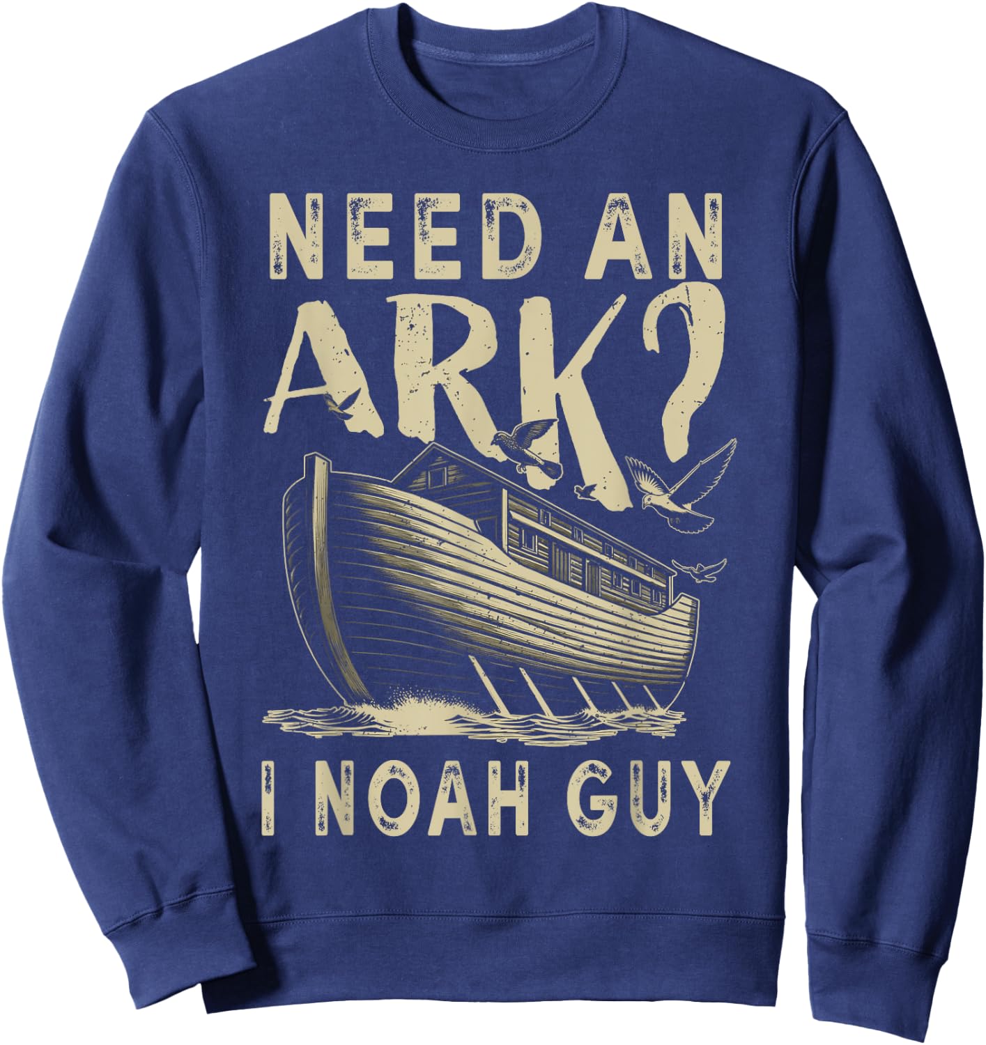 Need An Ark I Noah Guy Funny Christian Religion God Bible Sweatshirt - Sweatshirt | Navy