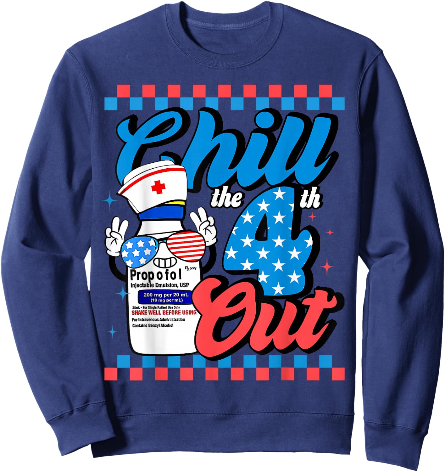 Chill The 4th Out Nurse 4th Of July ICU Nursing Pharmacist Sweatshirt - Sweatshirt | Navy