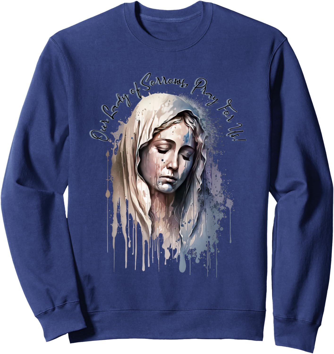 Our Lady of Sorrows, Pray for Us! Sweatshirt - Sweatshirt | Navy