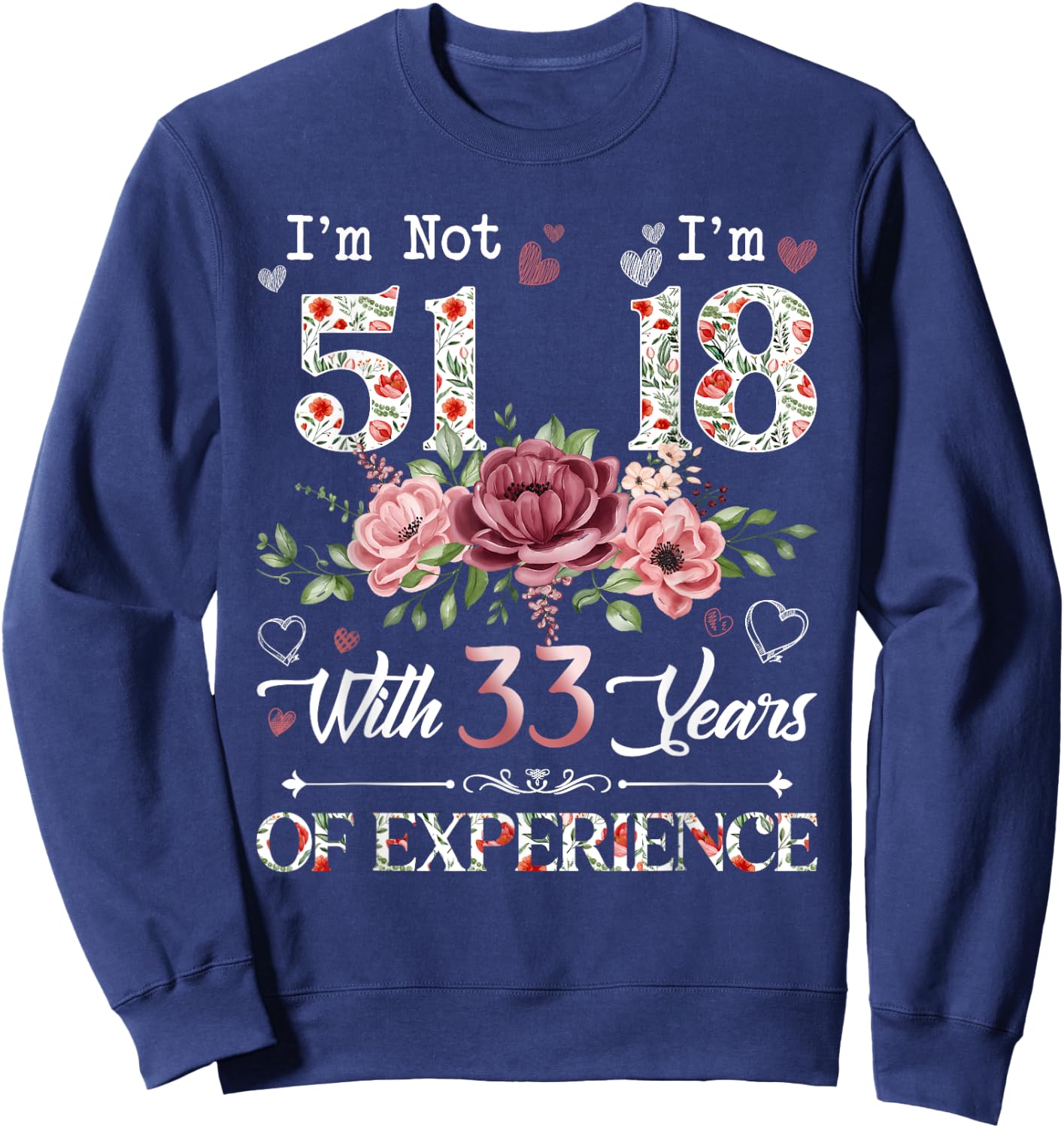 I'm Not 51 I'm 18 With 33 Years of Experience 51st Birthday Sweatshirt - Sweatshirt | Navy