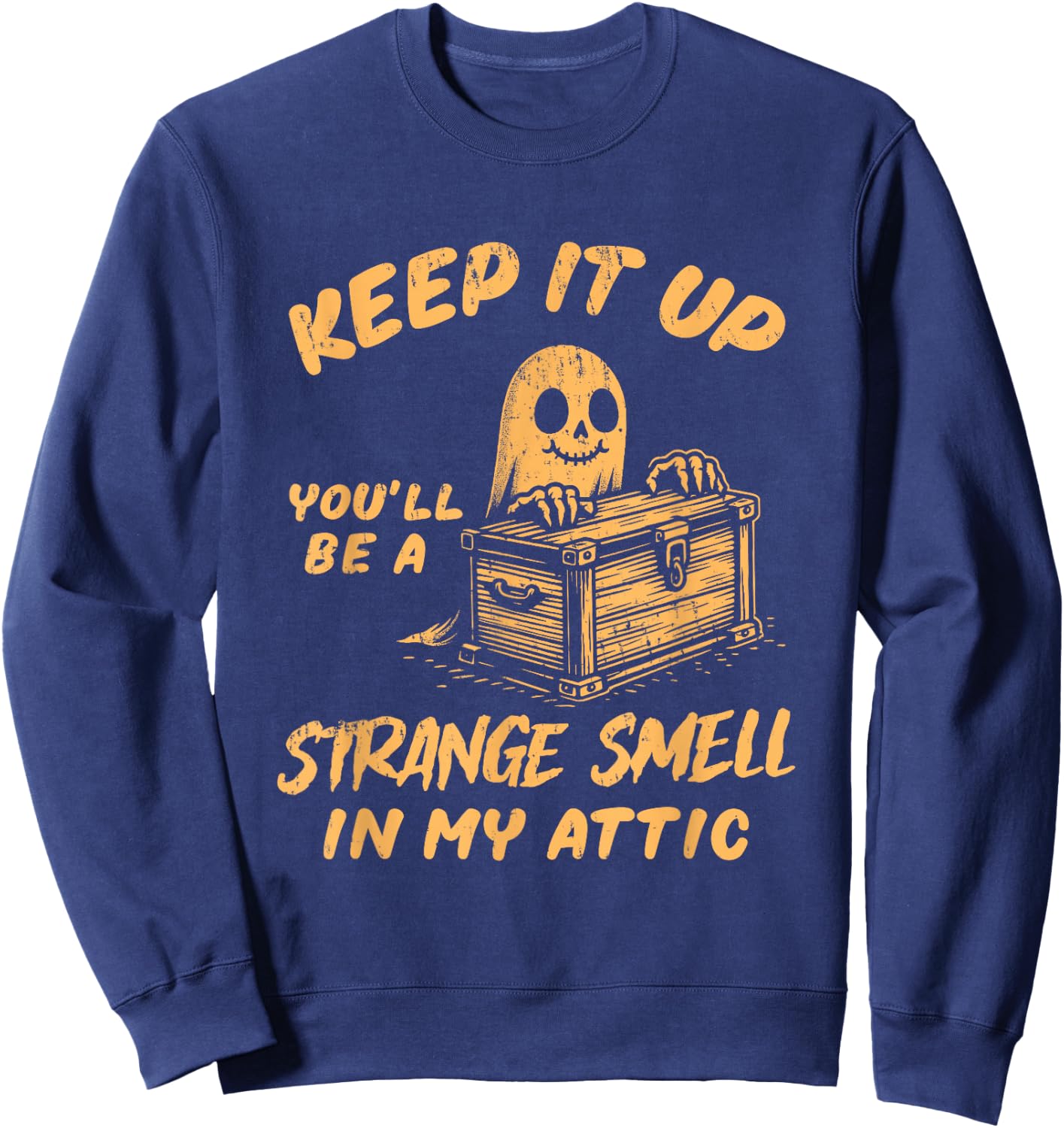 Funny Halloween Ghost You'll Be A Strange Smell In My Attic Sweatshirt - Sweatshirt | Navy