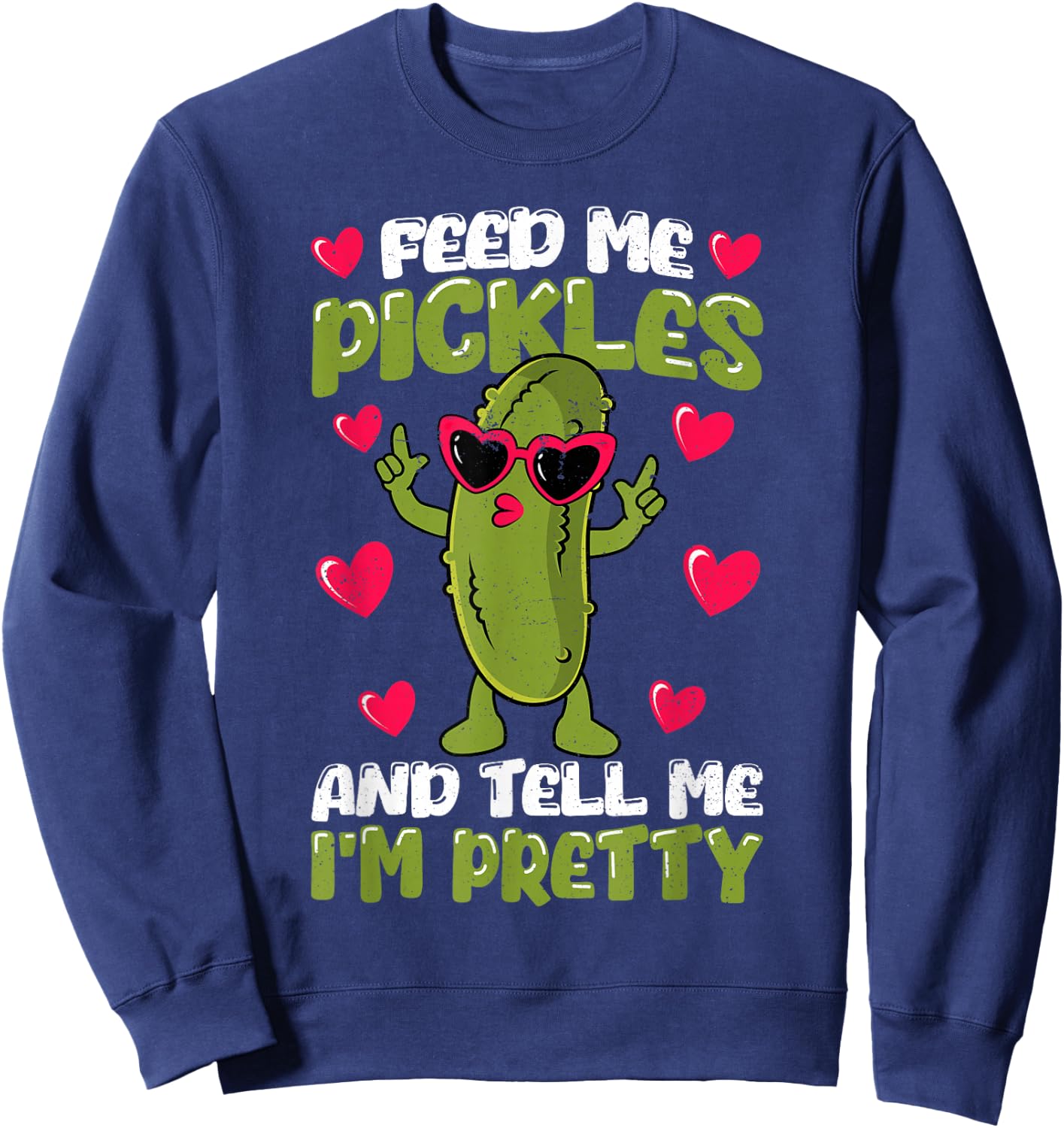 Feed me Pickles and tell me I'm Pretty Dill Pickle Women Sweatshirt - Sweatshirt | Navy