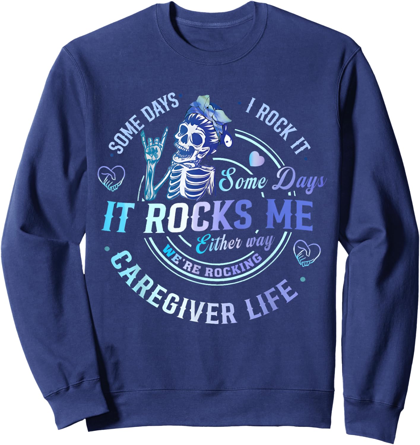 Some Days I Rock It Either Way Caregiver Life Skeleton Funny Sweatshirt - Sweatshirt | Navy