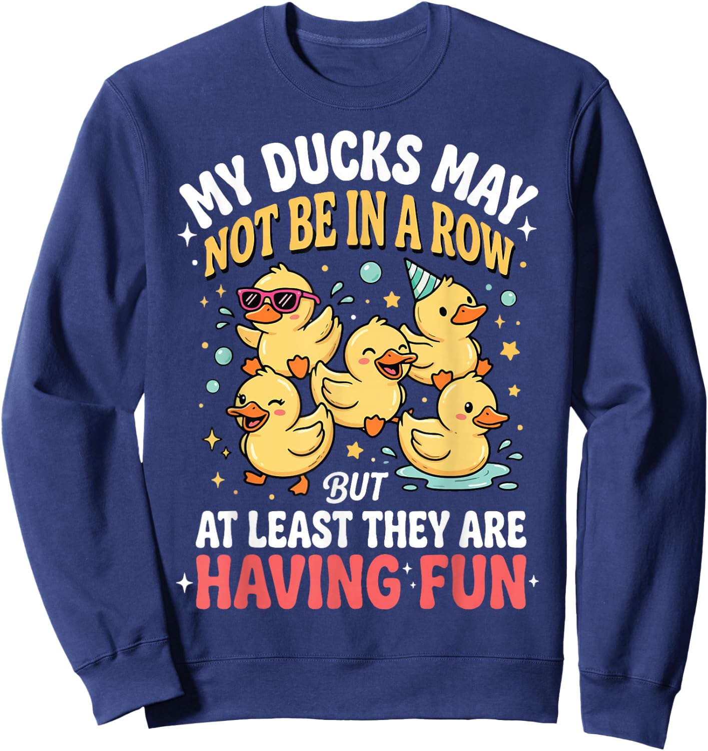My Ducks May Not Be in A Row But Sweatshirt - Sweatshirt | Navy