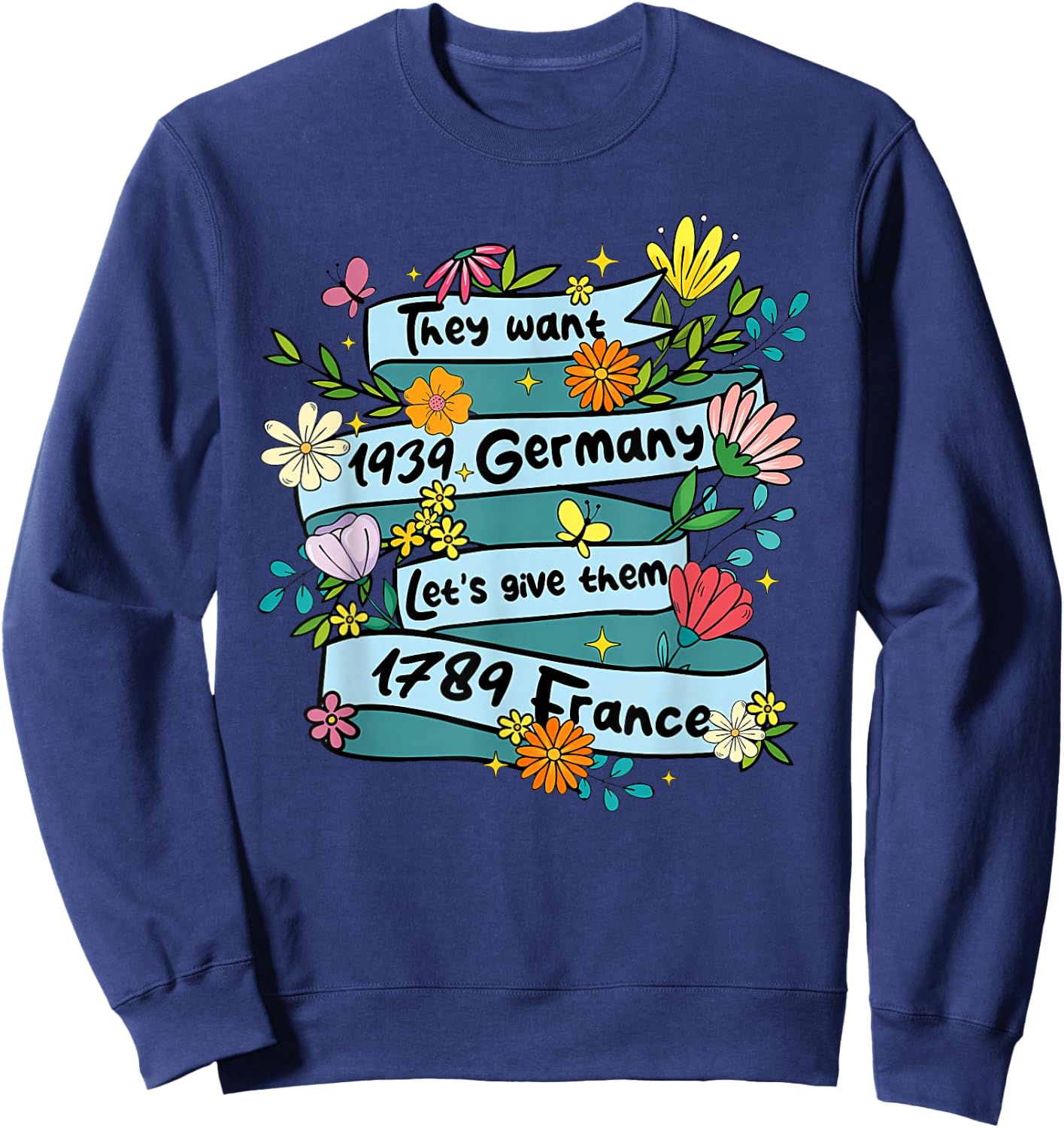 They Want 1939 Germany Let's give Them 1789 Funny Design Sweatshirt - Sweatshirt | Navy