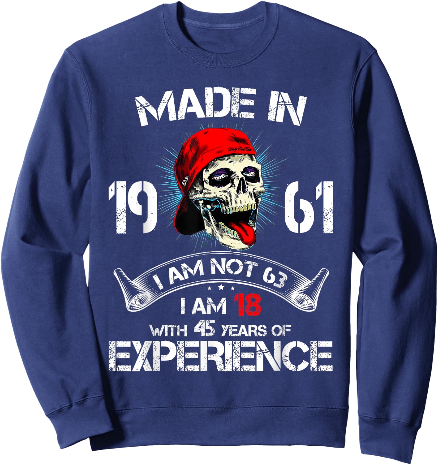 Made In 1961 I Am Not 63 I'm 18 With 45 Years Of Experience Sweatshirt - Sweatshirt | Navy