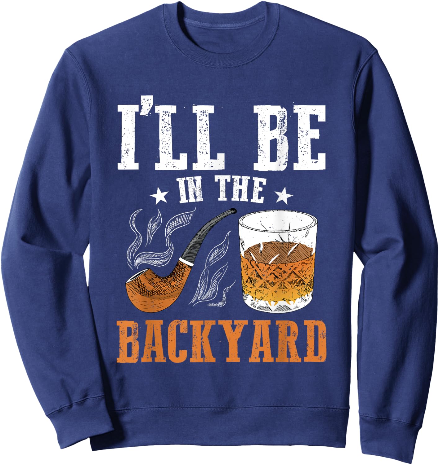 I'll Be In The Backyard, Bourbon Whiskey & Pipe Smoking Sweatshirt - Sweatshirt | Navy