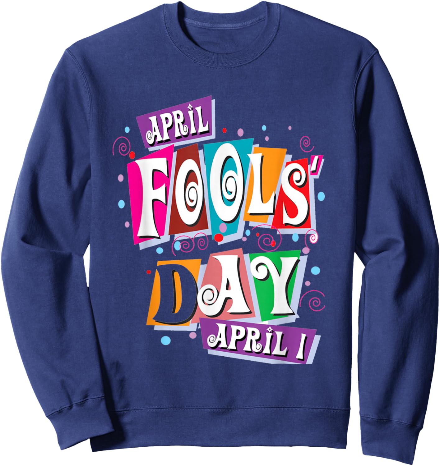 April Fools Day Funny Prank Celebration Sweatshirt - Sweatshirt | Navy