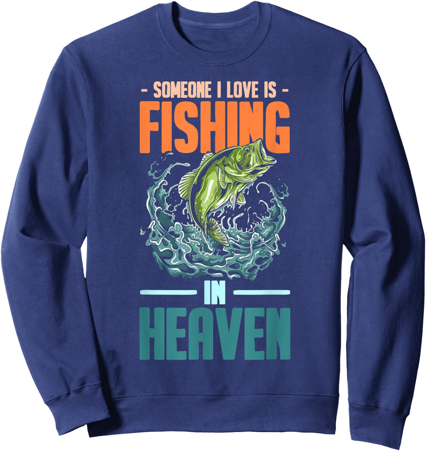 Someone I Love Is Fishing In Heaven Sweatshirt - Sweatshirt | Navy