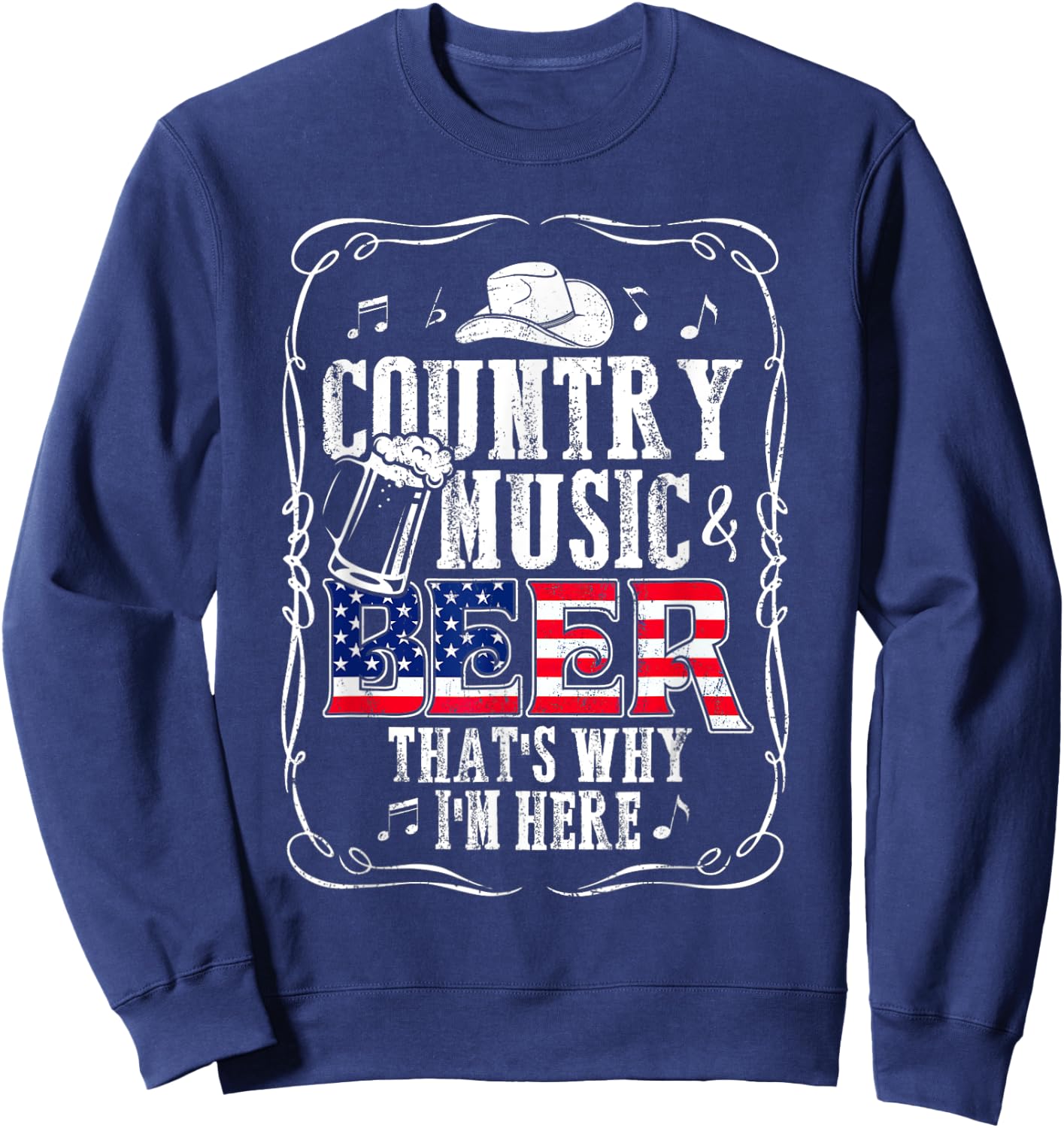 Country Music and Beer That's Why I'm Here T shirt Funny Sweatshirt - Sweatshirt | Navy