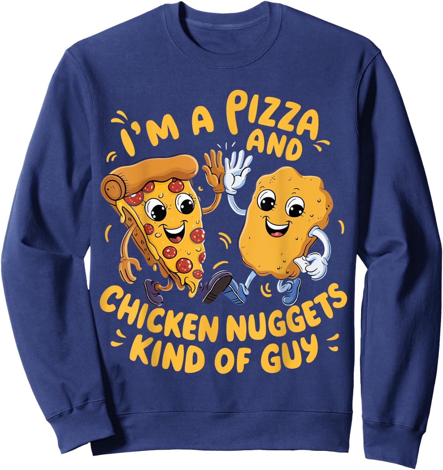I'm a Pizza and Chicken Nuggets Kind of Guy Funny Cartoon Sweatshirt - Sweatshirt | Navy