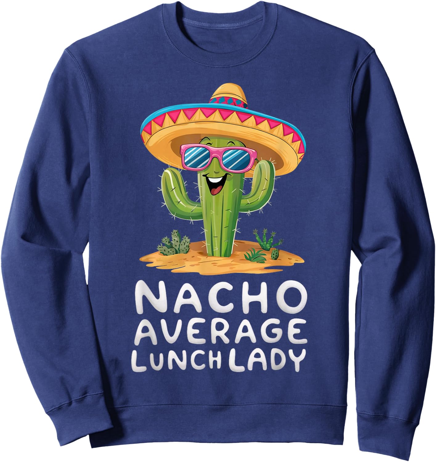 Funny Nacho Average Lunch Lady Cafeteria Appreciation Sweatshirt - Sweatshirt | Navy