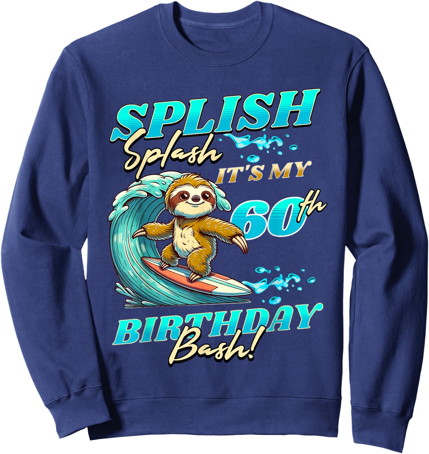 Splish Splash 60th Birthday Bash Sloth Surfing 60 Years Old Sweatshirt - Sweatshirt | Navy