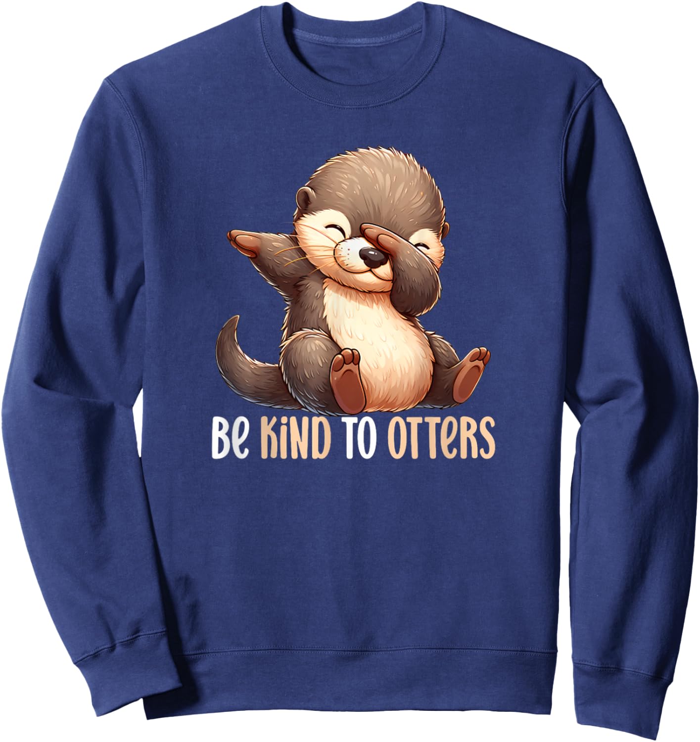 Be Kind To Otters Dabbing Sea Otter Cute World Otter Day Sweatshirt - Sweatshirt | Navy