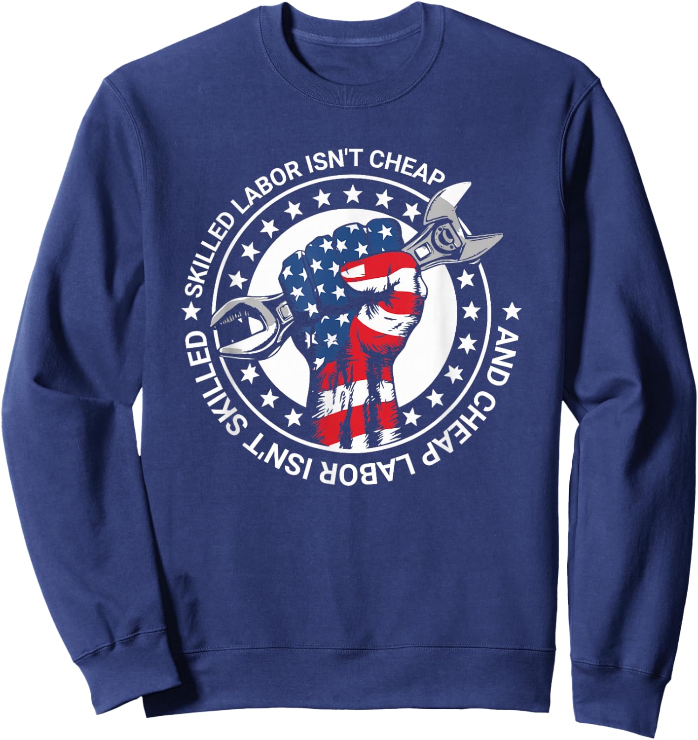 Skilled Labor Isn't Cheap And Cheap Labor Isn't Skilled Sweatshirt - Sweatshirt | Navy