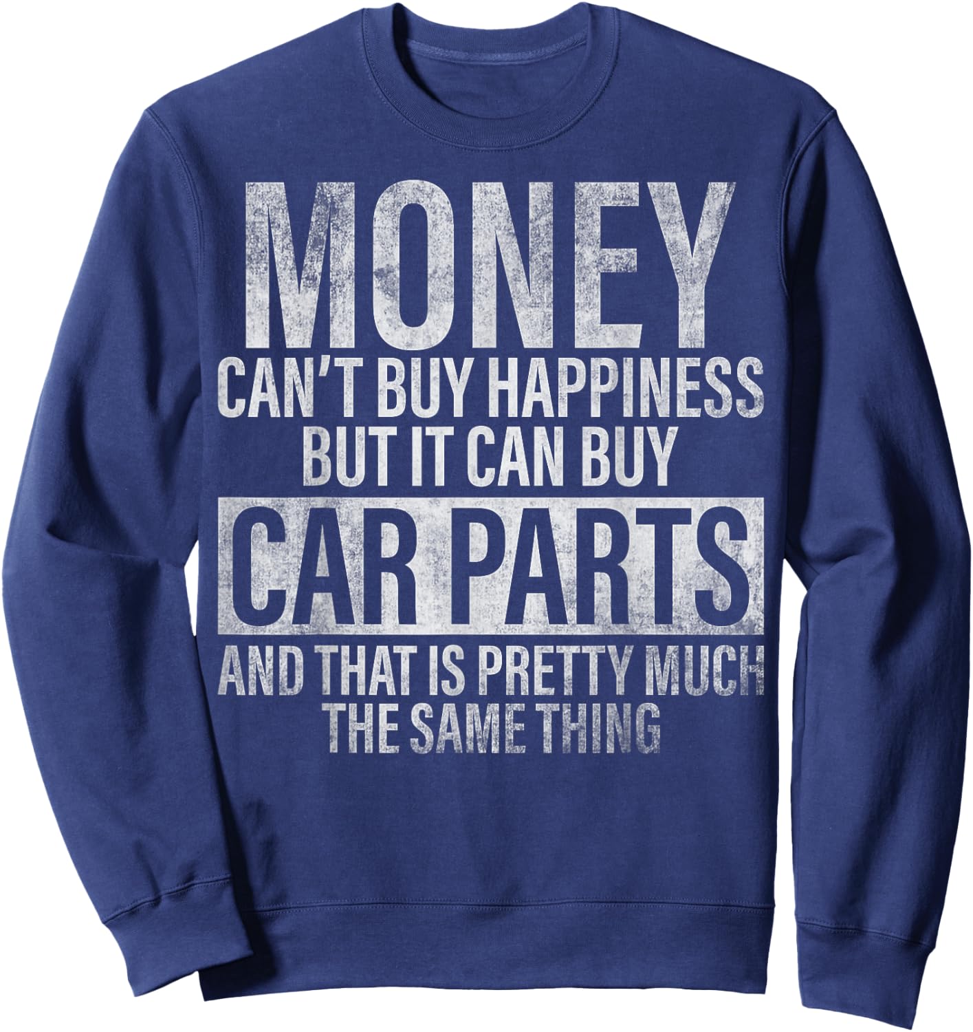 Money Can't Buy Happiness But It Can Buy Car Parts Sweatshirt - Sweatshirt | Navy