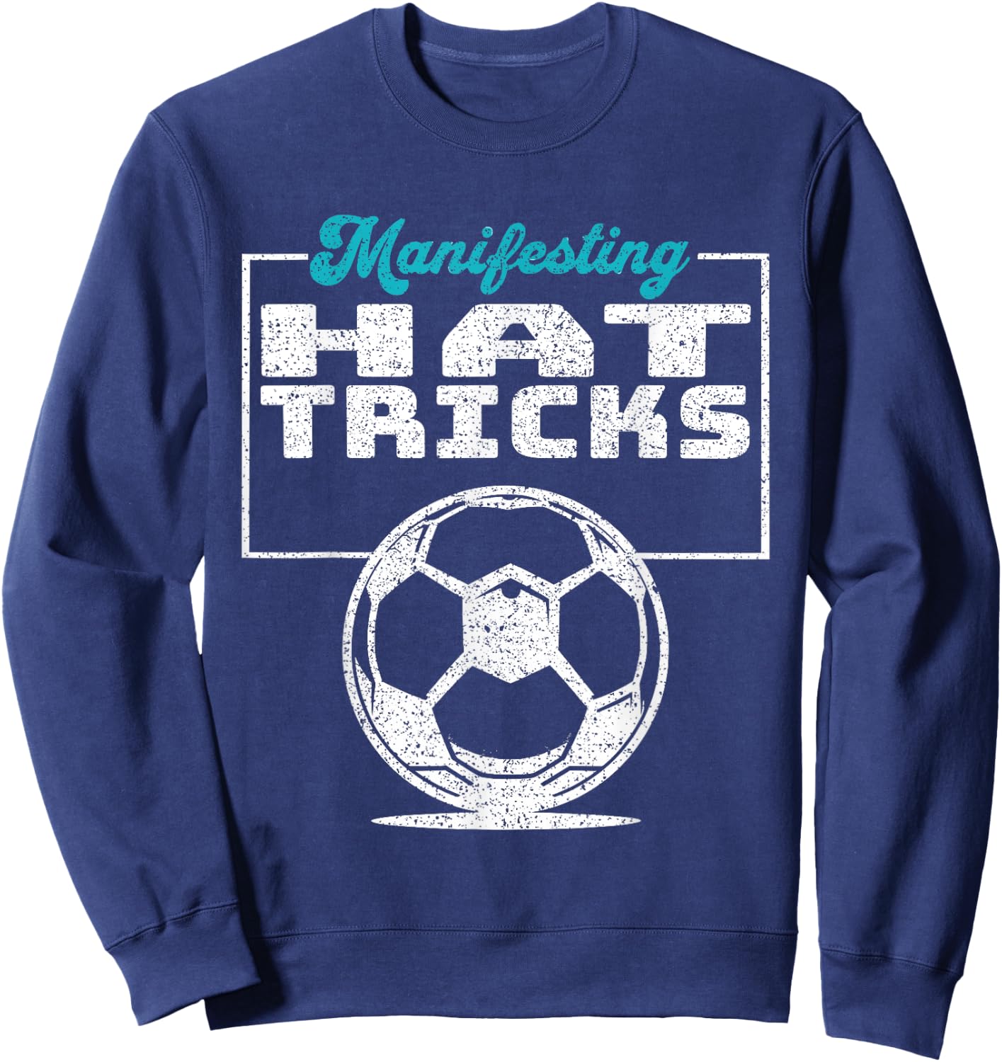 Inspirational Soccer Design Manifesting Hat Tricks Sweatshirt - Sweatshirt | Navy