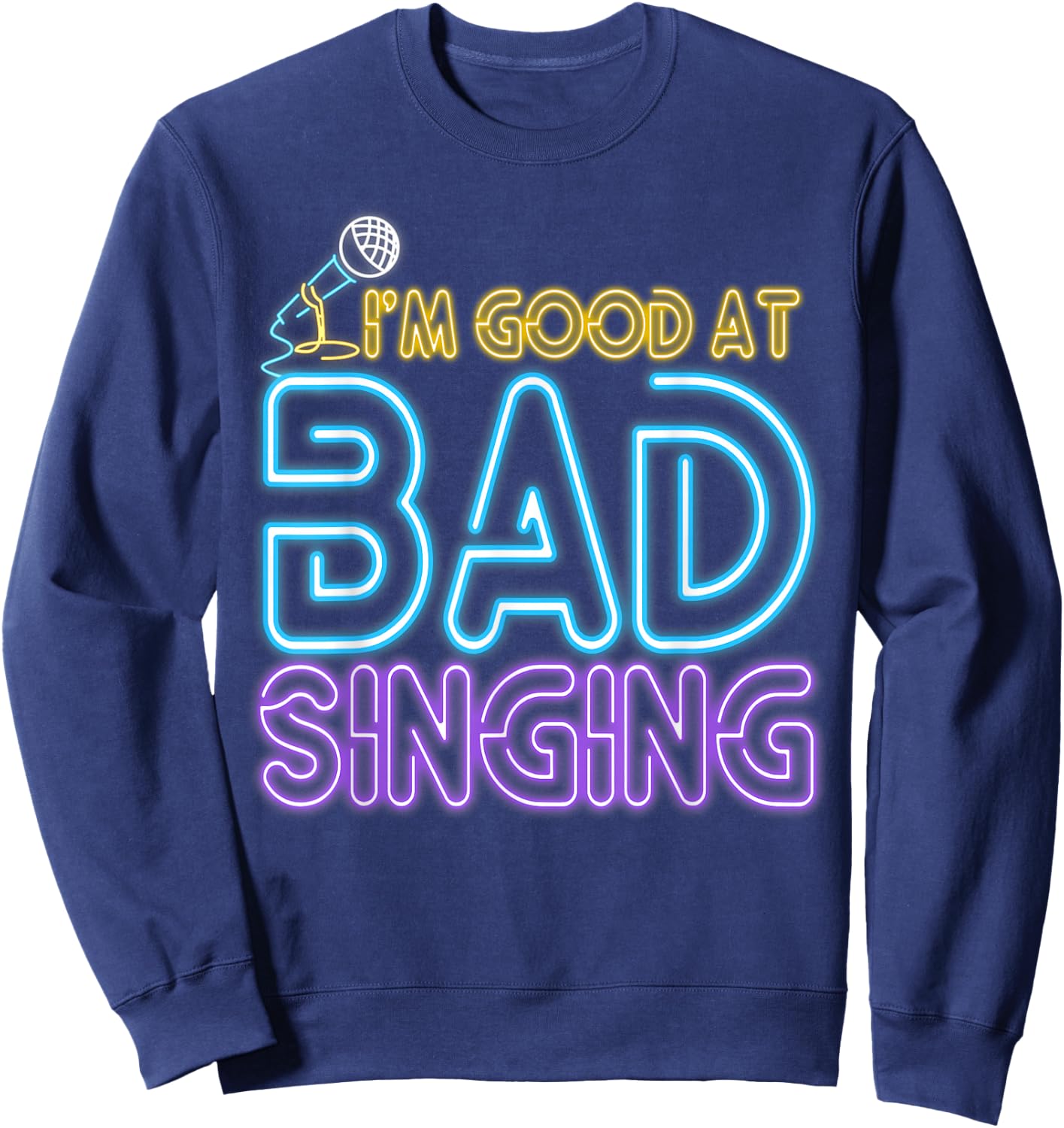 Karaoke Singer 80s Retro Vintage I'm Good At Bad Singing Sweatshirt - Sweatshirt | Navy