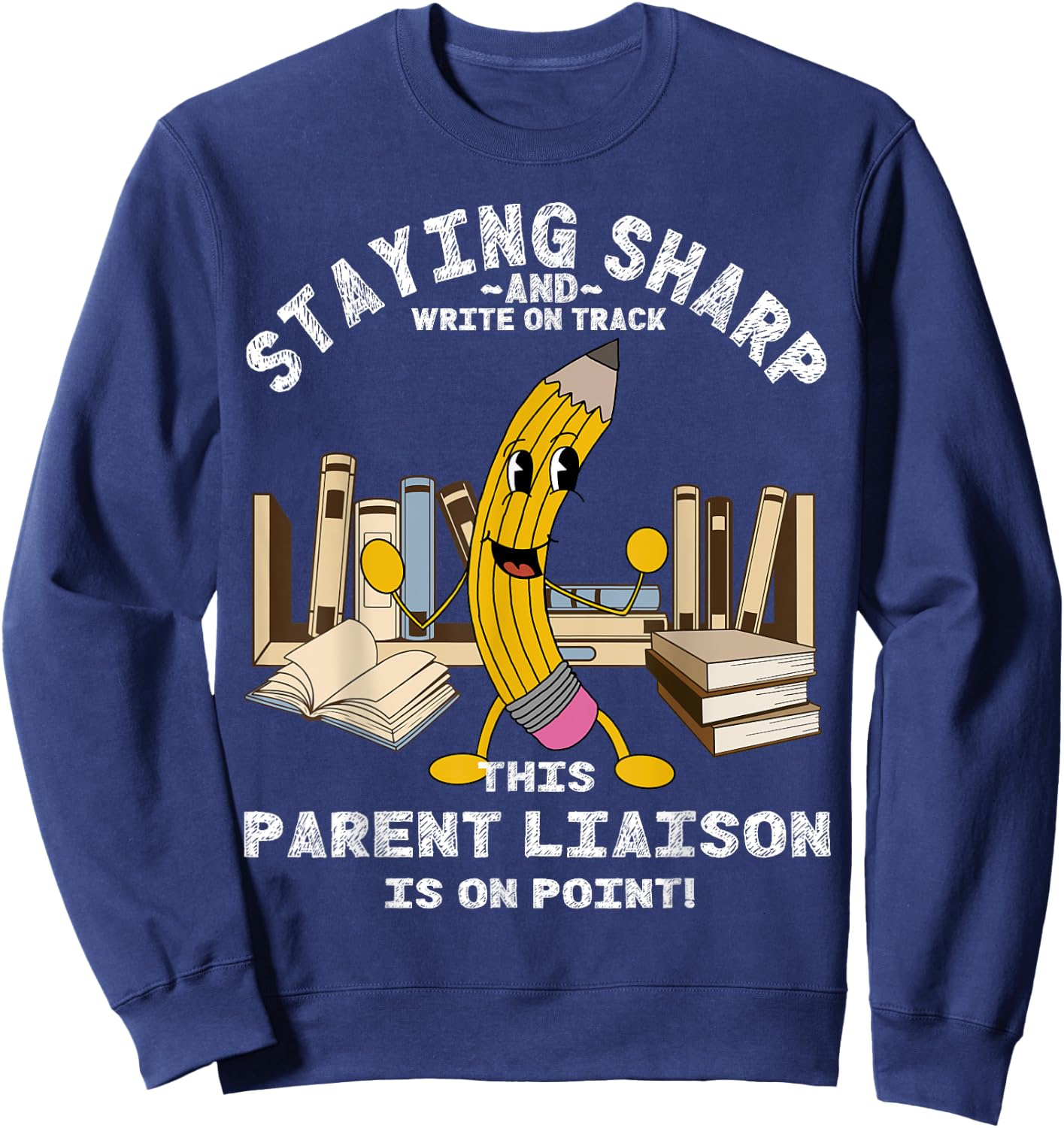 Stay Sharp Parent Liaison Back to School Pencil Funny Sweatshirt - Sweatshirt | Navy