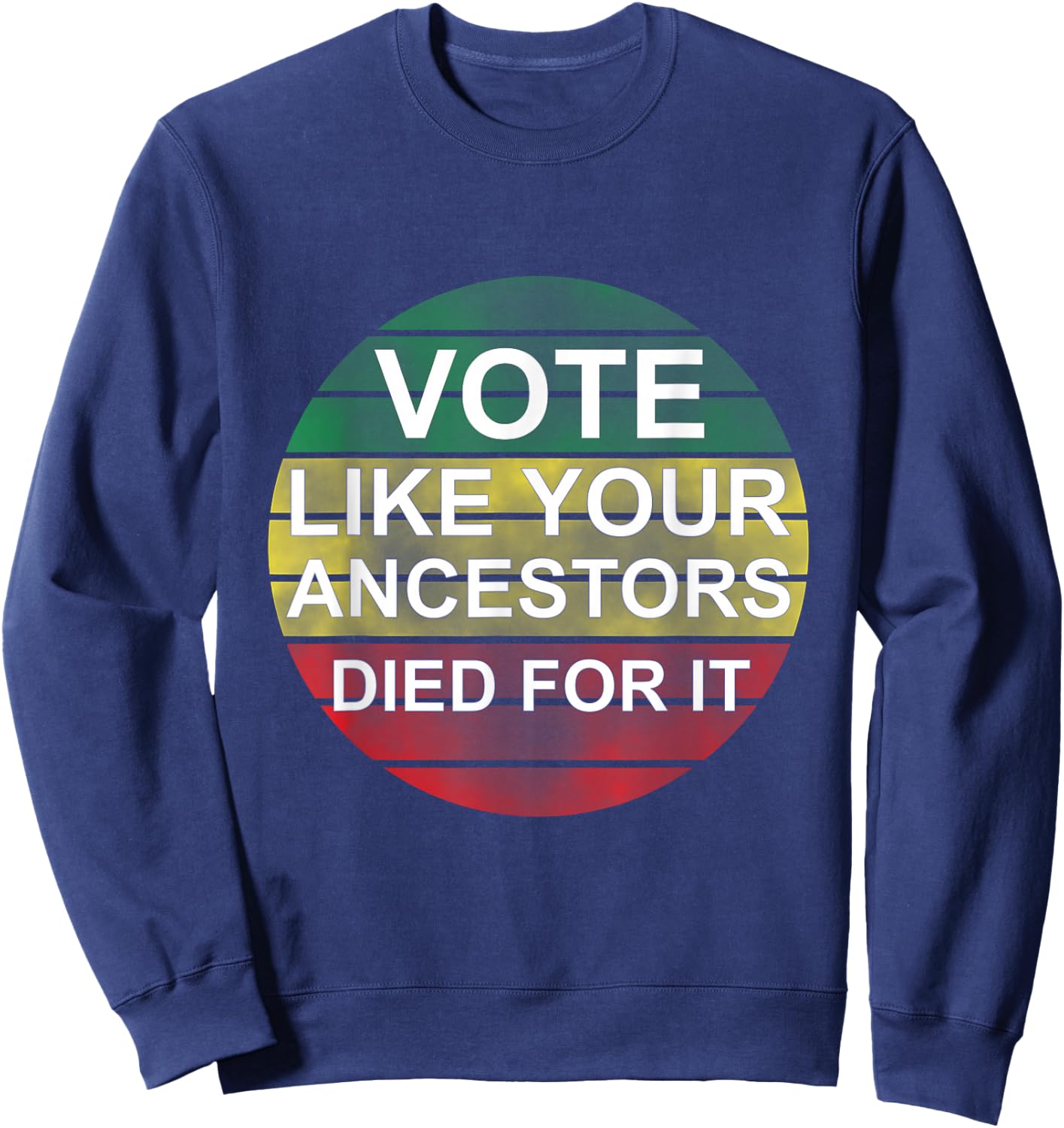 Vote Like Your Ancestors Died For It / Black Voters Sweatshirt - Sweatshirt | Navy