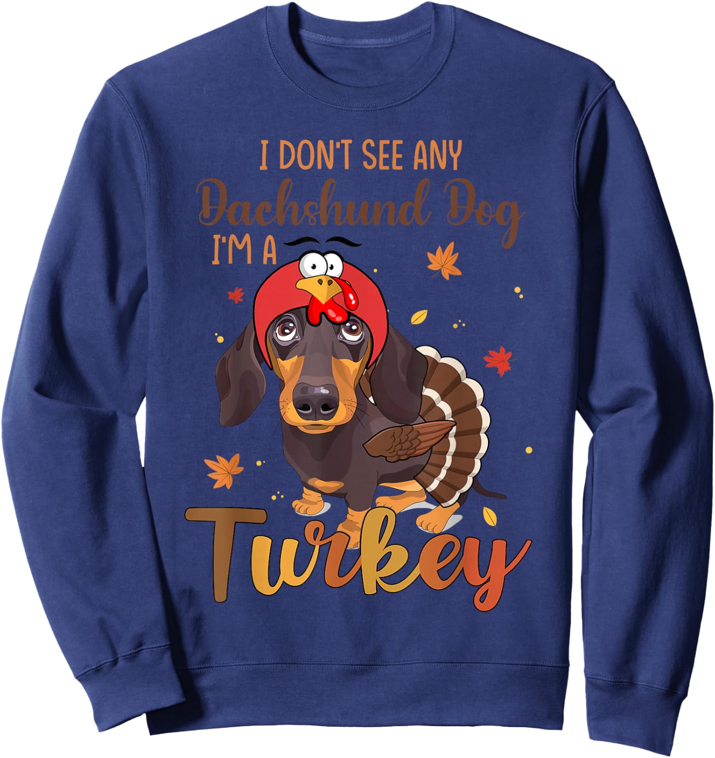 I Dont See Any Dachshund Turkey Funny Thanksgiving Fall Sweatshirt - Sweatshirt | Navy