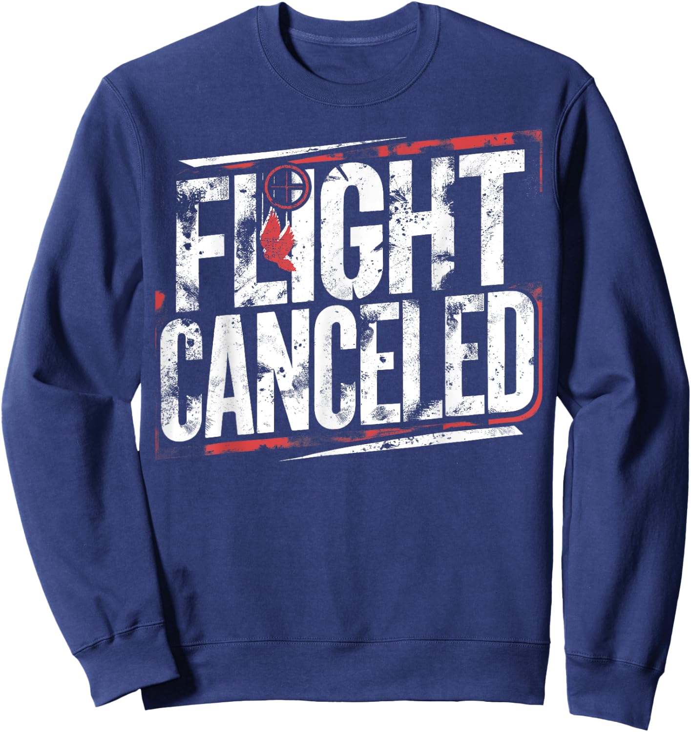 Dove Hunting I Shoot Doves I Flight Canceled I Dove Hunter Sweatshirt - Sweatshirt | Navy