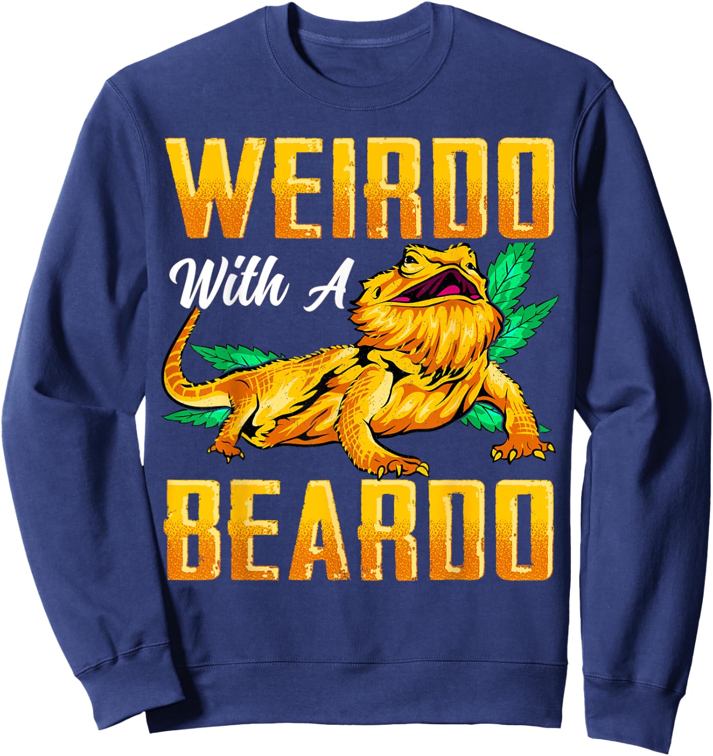 Weirdo With A Beardo Shirt Bearded Dragon Beardie Lover Gift Sweatshirt - Sweatshirt | Navy