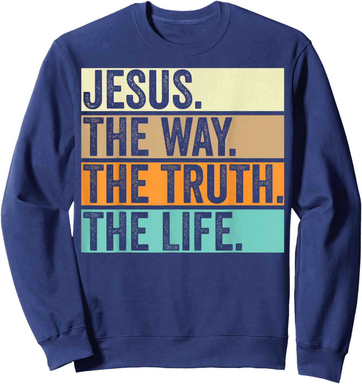 Jesus The Way Truth Life Adults Christian Worship Preachers Sweatshirt - Sweatshirt | Navy