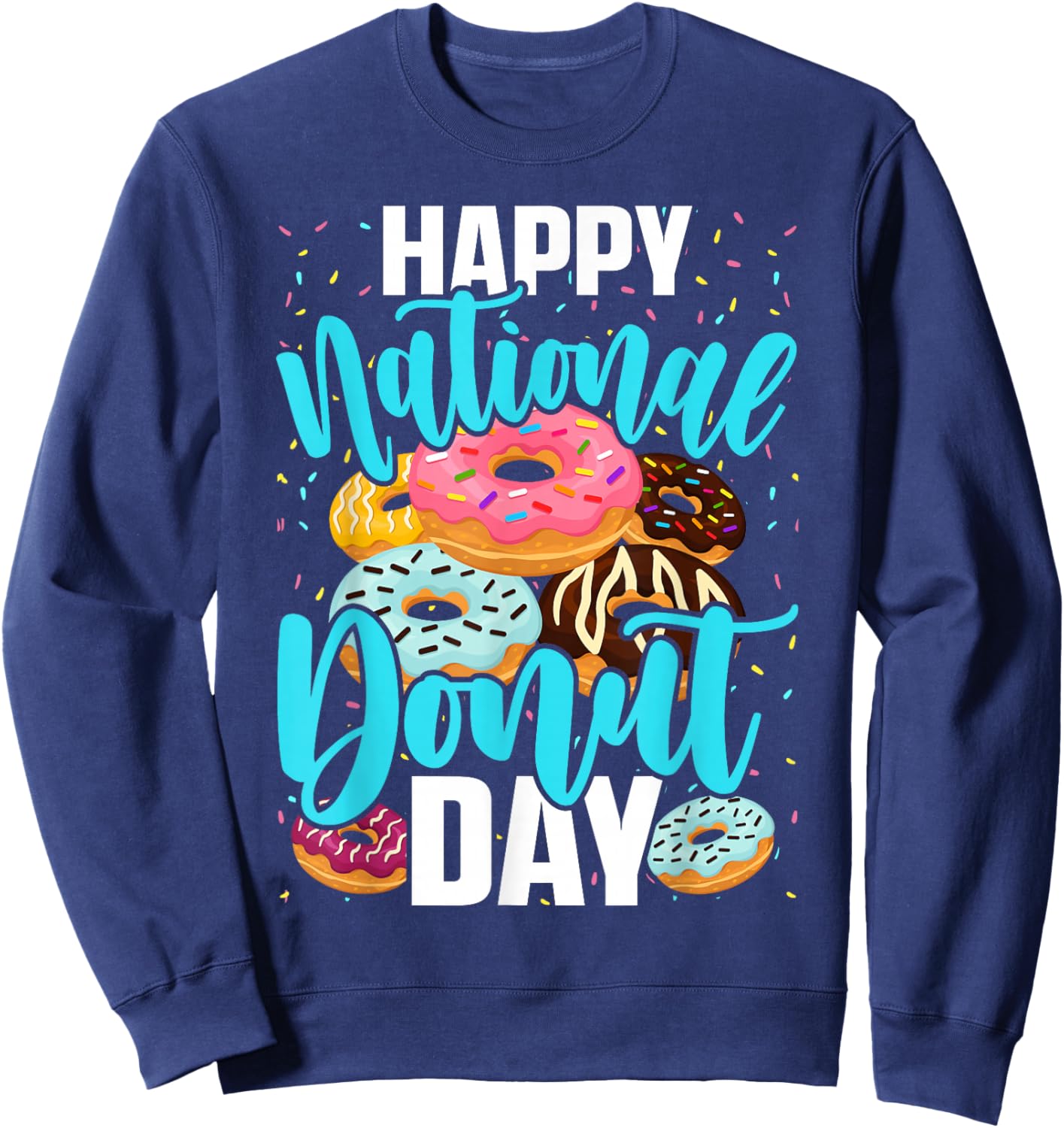 Happy National Donut Day , Donut Lovers Funny Sweatshirt - Sweatshirt | Navy