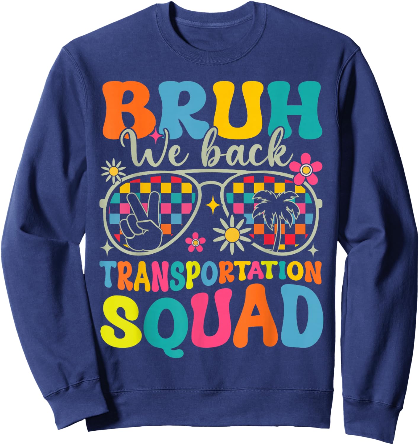 Bruh We Back Transportation Squad Back To School Bus Driver Sweatshirt - Sweatshirt | Navy