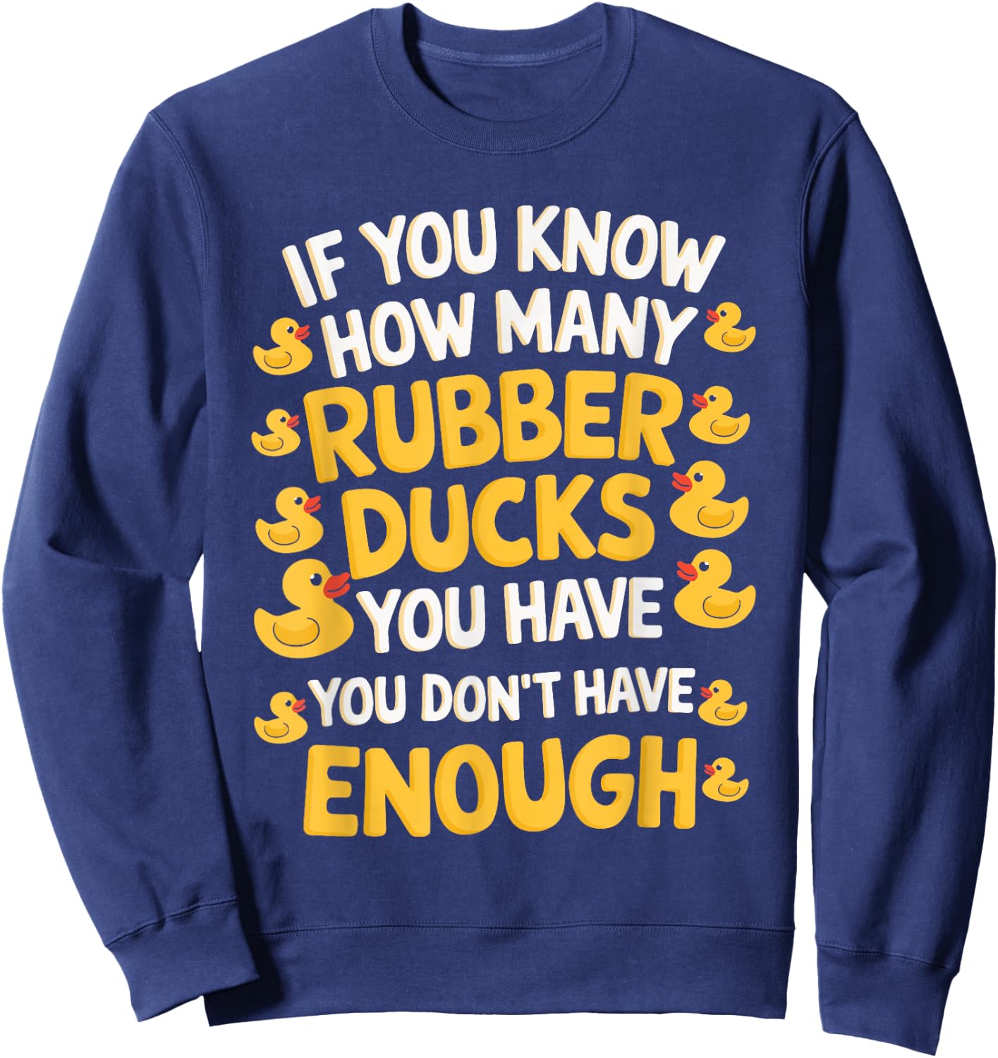 If You Know How Many Rubber Ducks You Have Sweatshirt - Sweatshirt | Navy