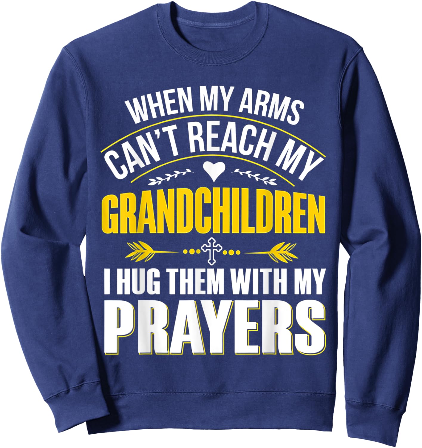 When My Arms Can't Reach My Grandchildren Sweatshirt - Sweatshirt | Navy