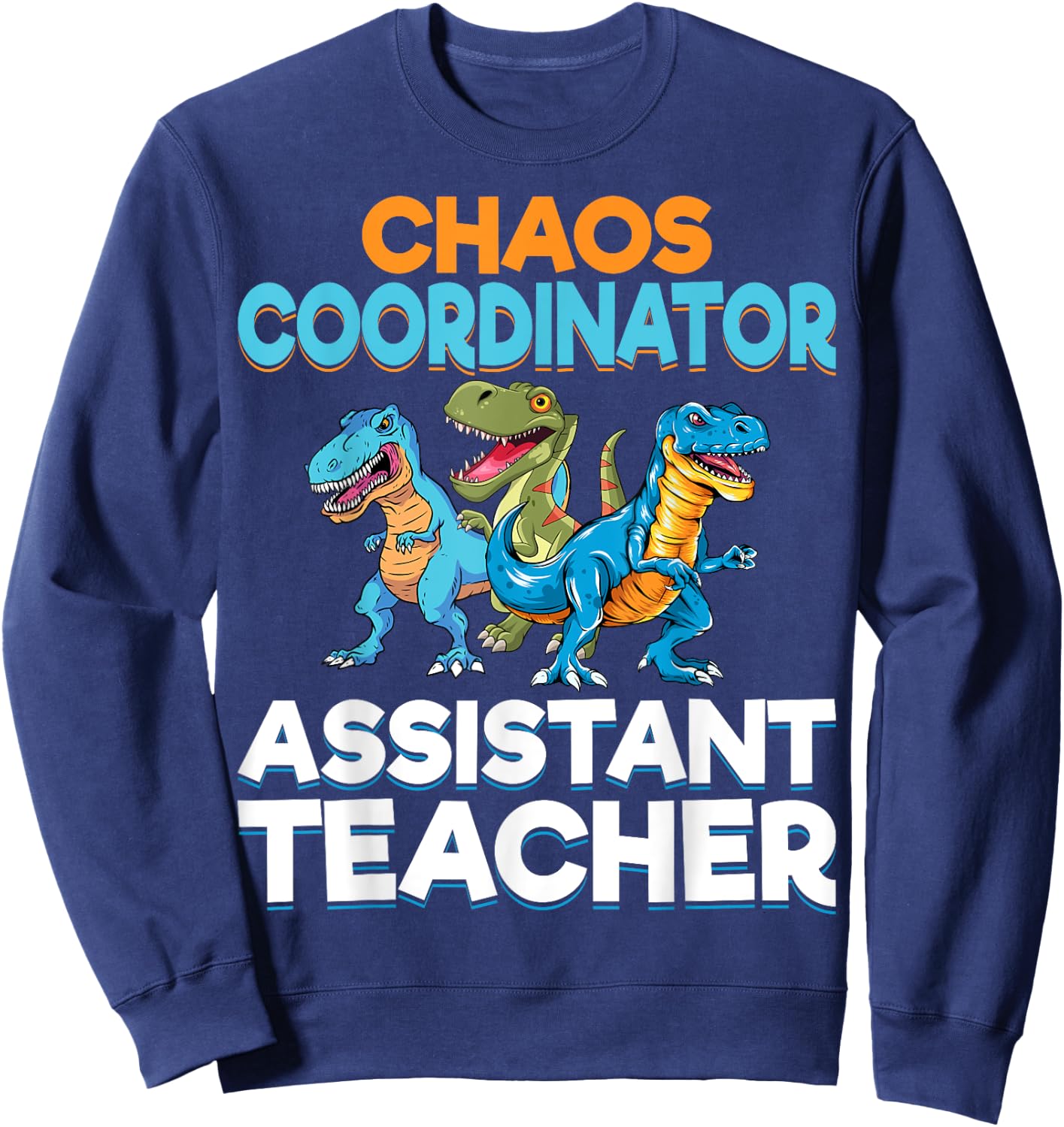 Chaos Coordinator Teacher Assistant Dinosaur Teacher Aide Women Sweatshirt - Sweatshirt | Navy