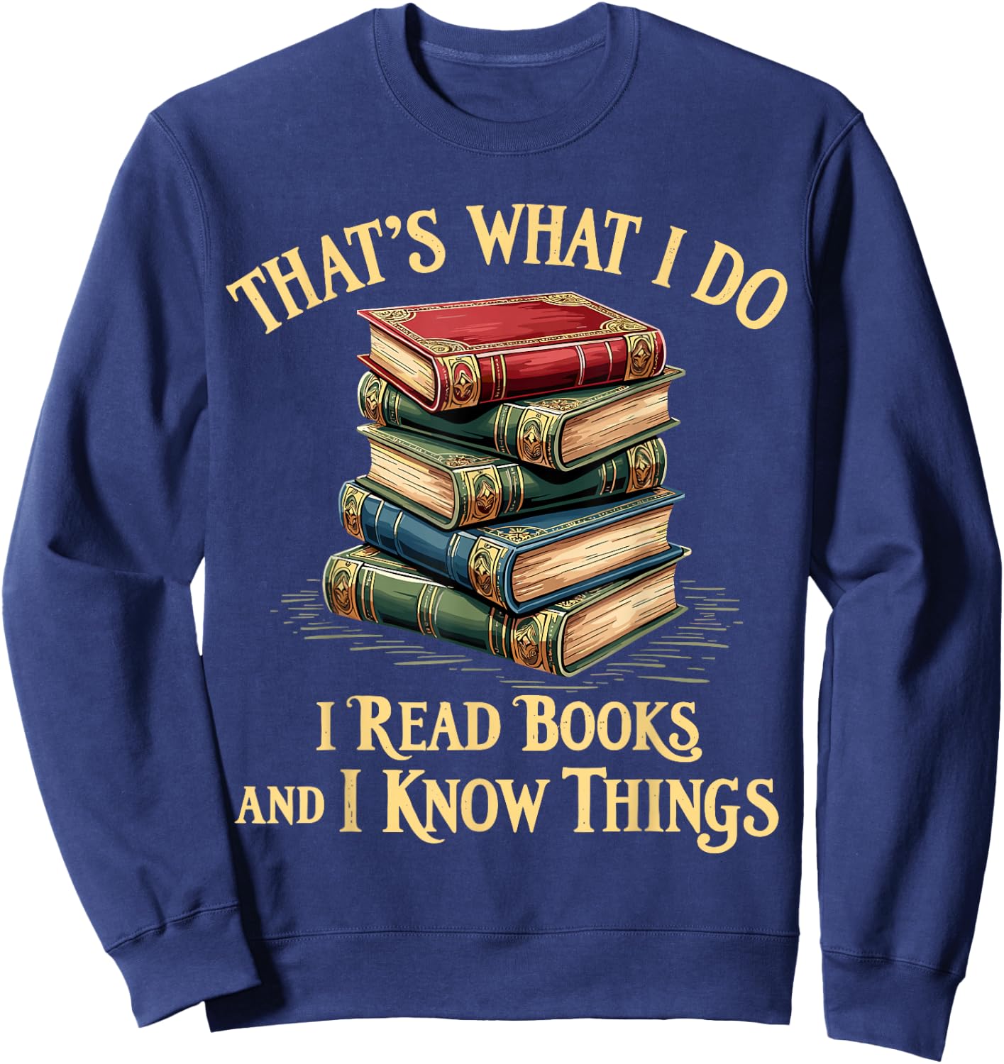 That's What I Do I Read Books and I Know Things Reading Sweatshirt - Sweatshirt | Navy