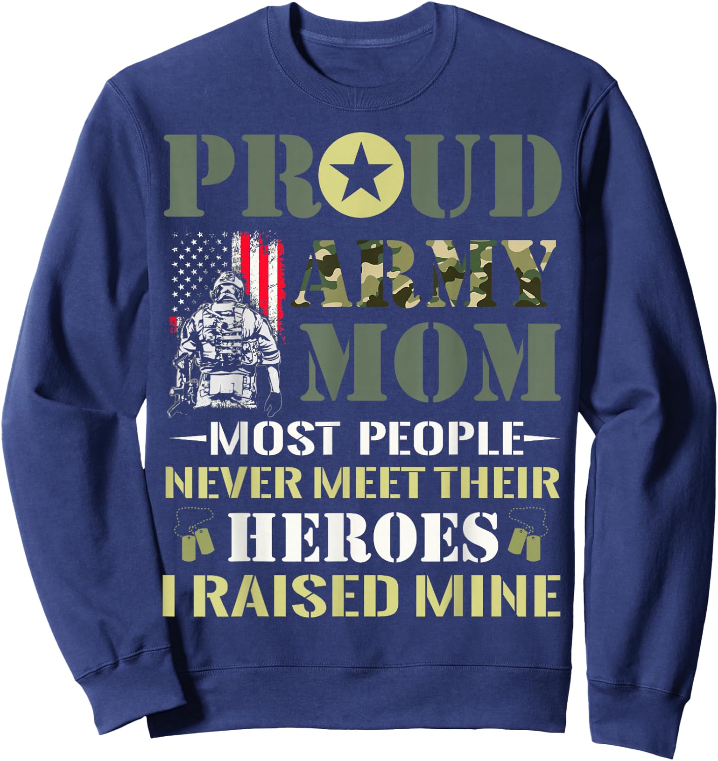 Proud Army Mom Most People Never Meet Their Heroes Army Mom Sweatshirt - Sweatshirt | Navy