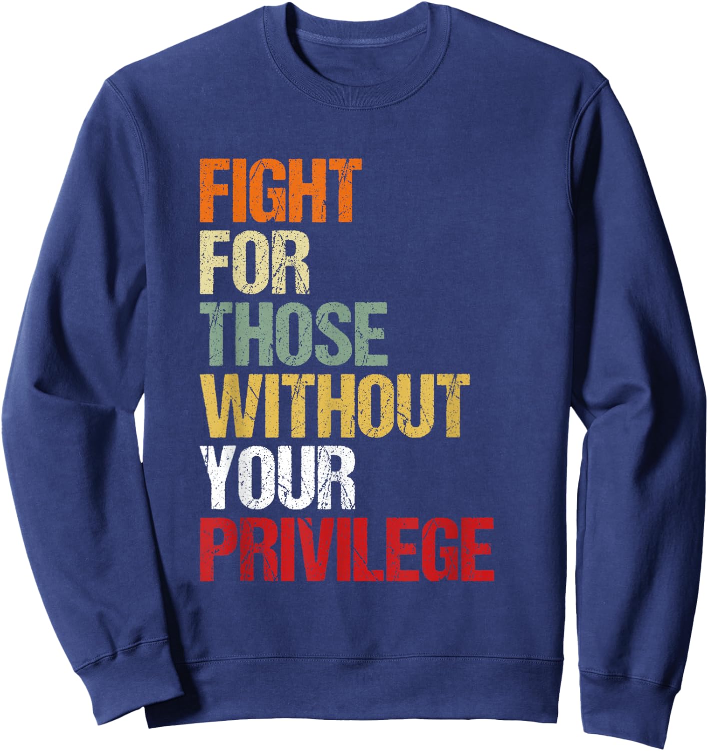 Fight for Those Without Your Privilege Civil Social Justice Sweatshirt - Sweatshirt | Navy