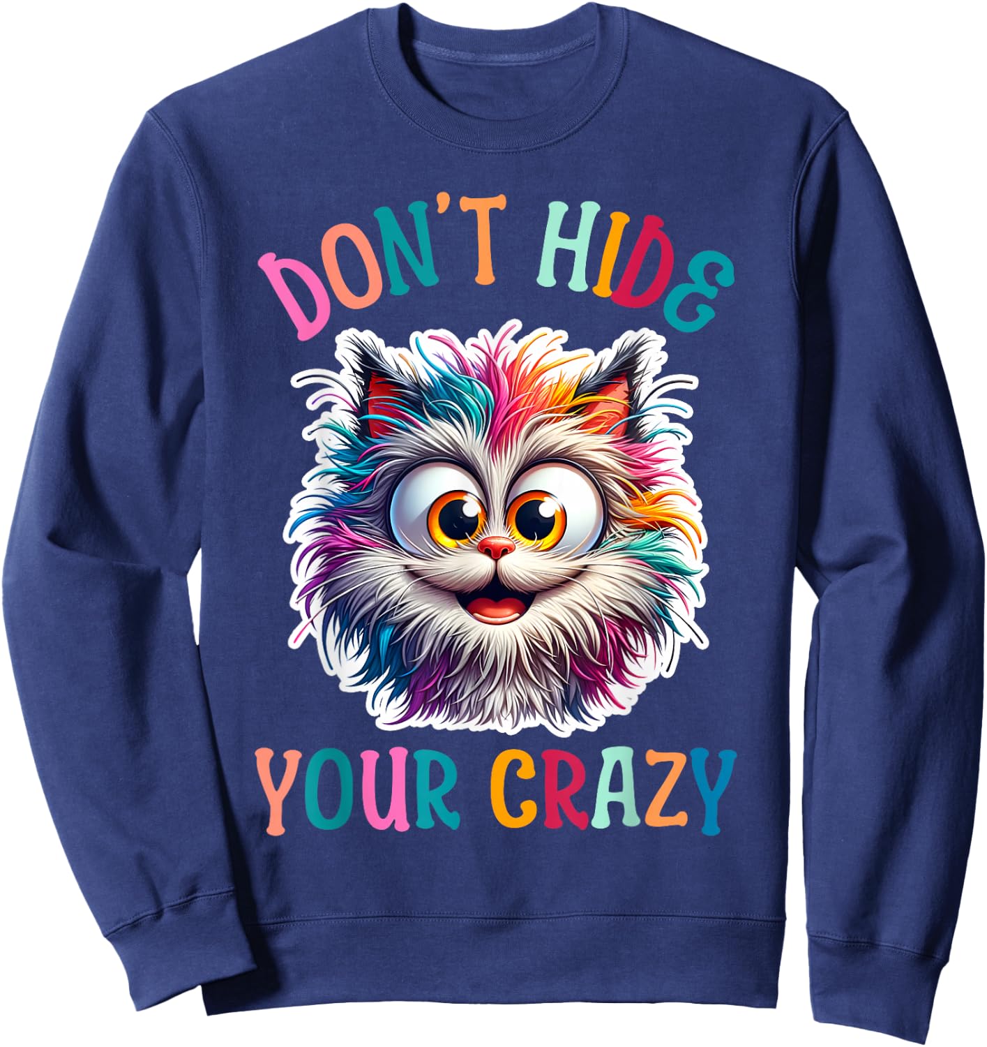 Don’t Hide Your Crazy Funny Cat Crazy, Funny Men Woman Kids Sweatshirt - Sweatshirt | Navy