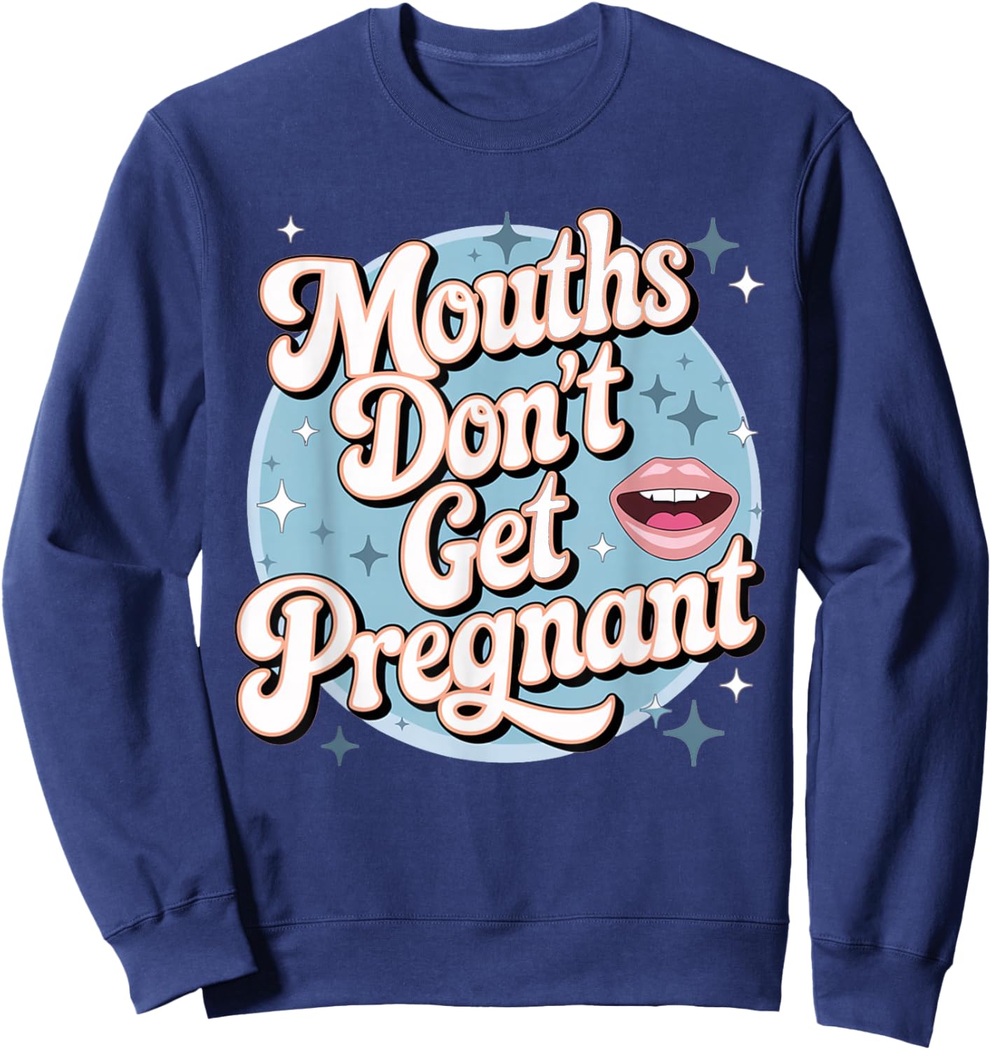 Funny Embarrassing Adult Humor Inappropriate Gifts Embarrassing Inappropriate Mouths Don't Get Pregnant Humor Sweatshirt - Sweatshirt | Navy