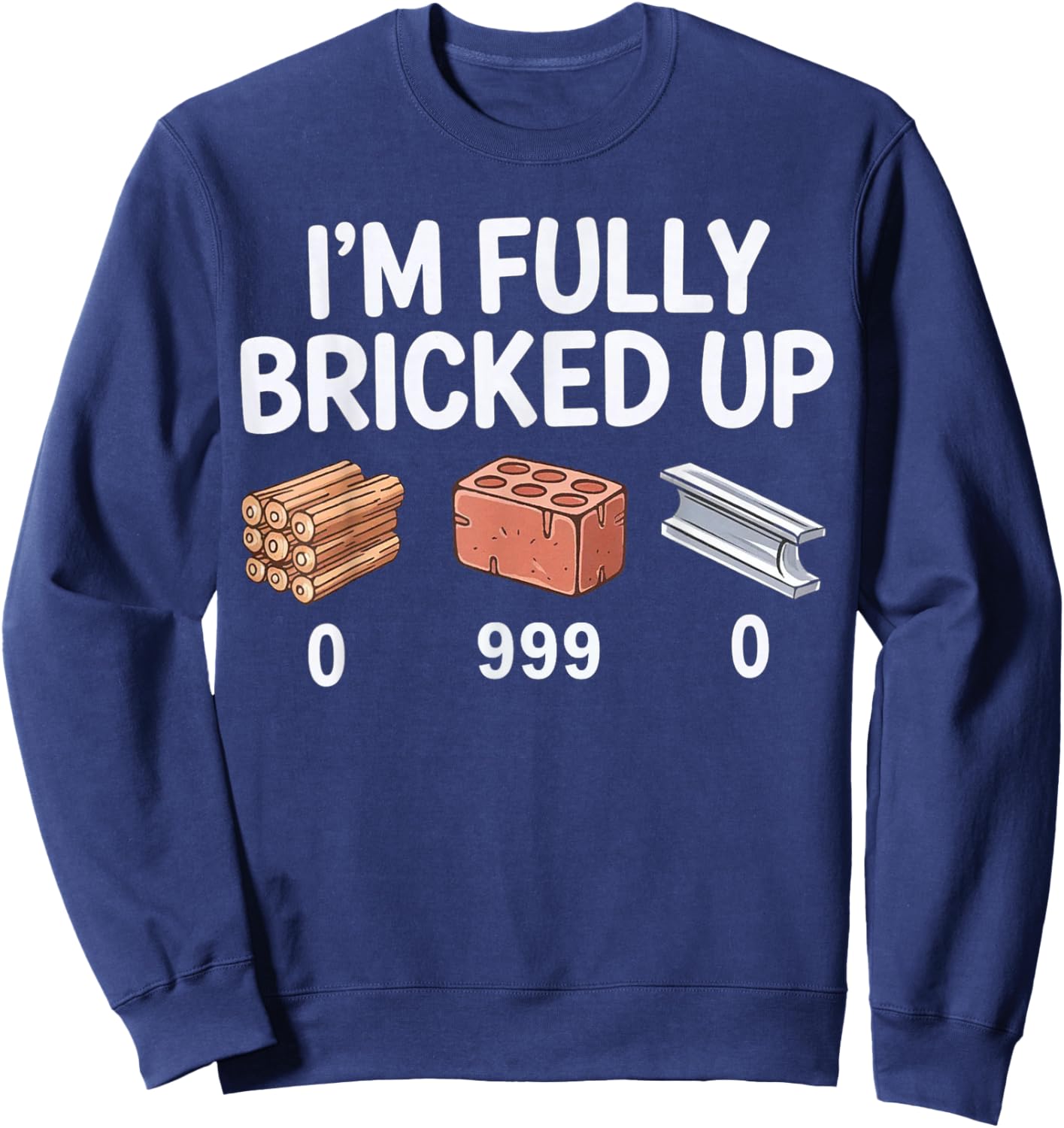 Im Fully Bricked Up Funny Gamer Meme Gen Z Slang Sweatshirt - Sweatshirt | Navy
