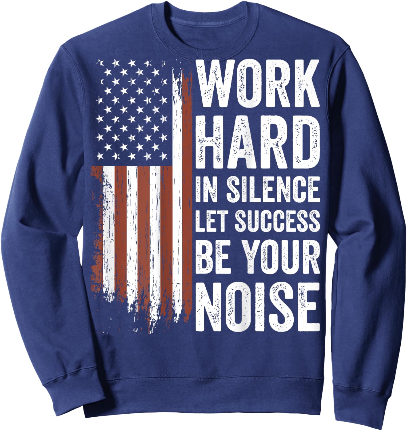 Work Hard in Silence Let Success be Your Noise (on back) Sweatshirt - Sweatshirt | Navy