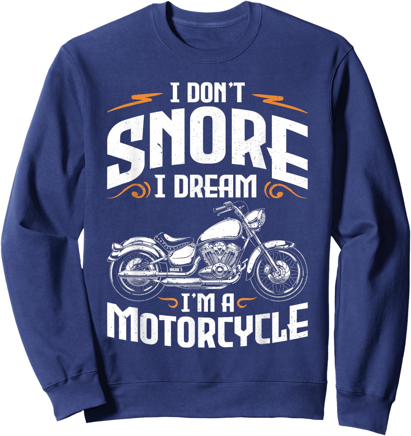 I Don't Snore I Dream I'm A Motorcycle Funny Biker Dad Sweatshirt - Sweatshirt | Navy