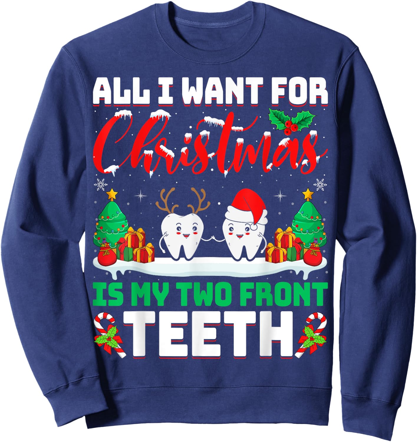 All I Want for Christmas Is My Two Front Teeth Dentist Xmas Sweatshirt - Sweatshirt | Navy