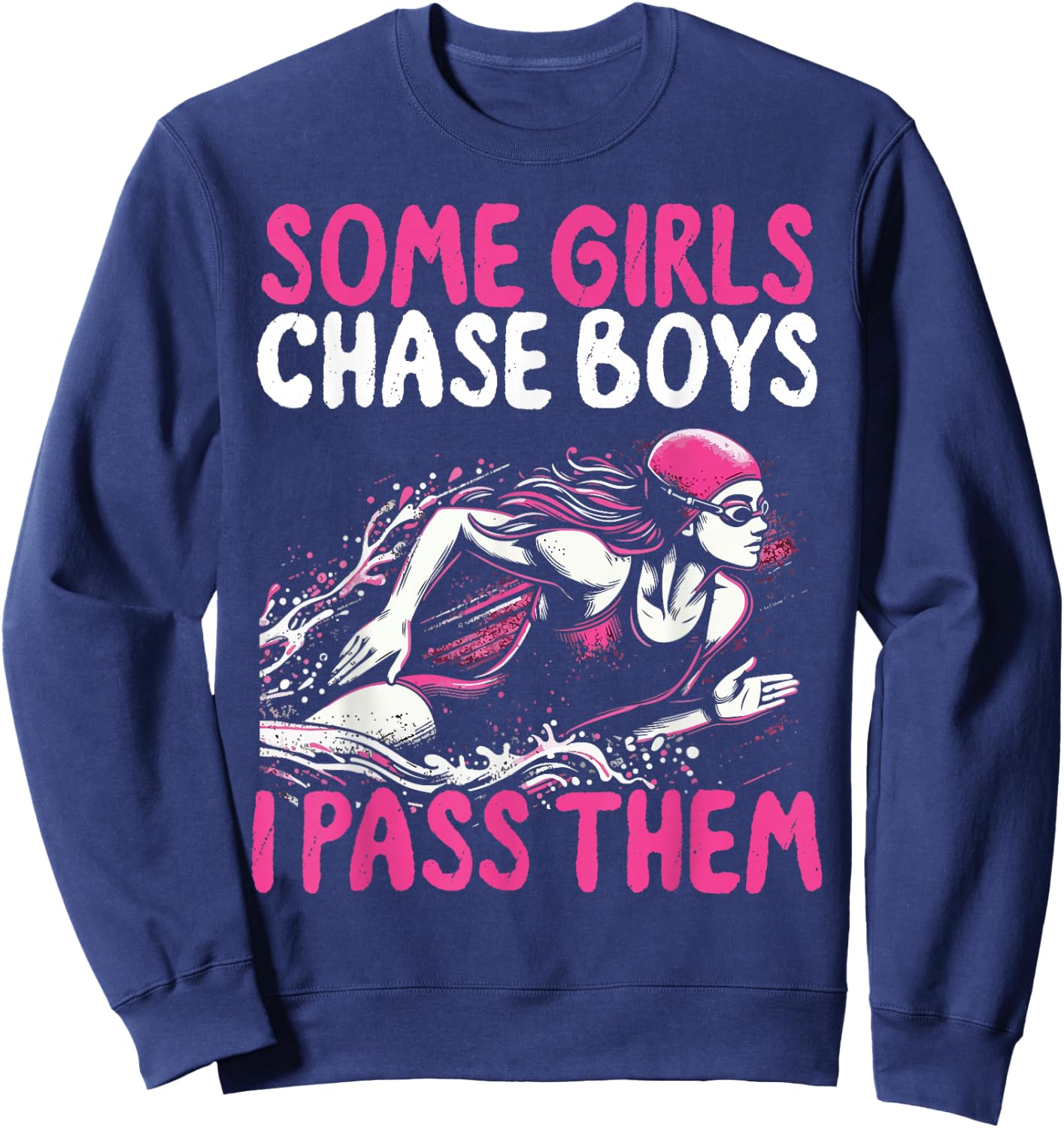 Some Girls Chase Boys I Pass Them - Funny Swimming Swim Gift Sweatshirt - Sweatshirt | Navy