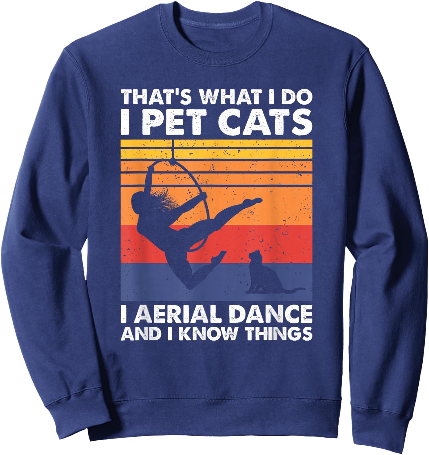 That's What I Do I Pet Cats, Vintage Lyra Aerial Hoop Dancer Sweatshirt - Sweatshirt | Navy