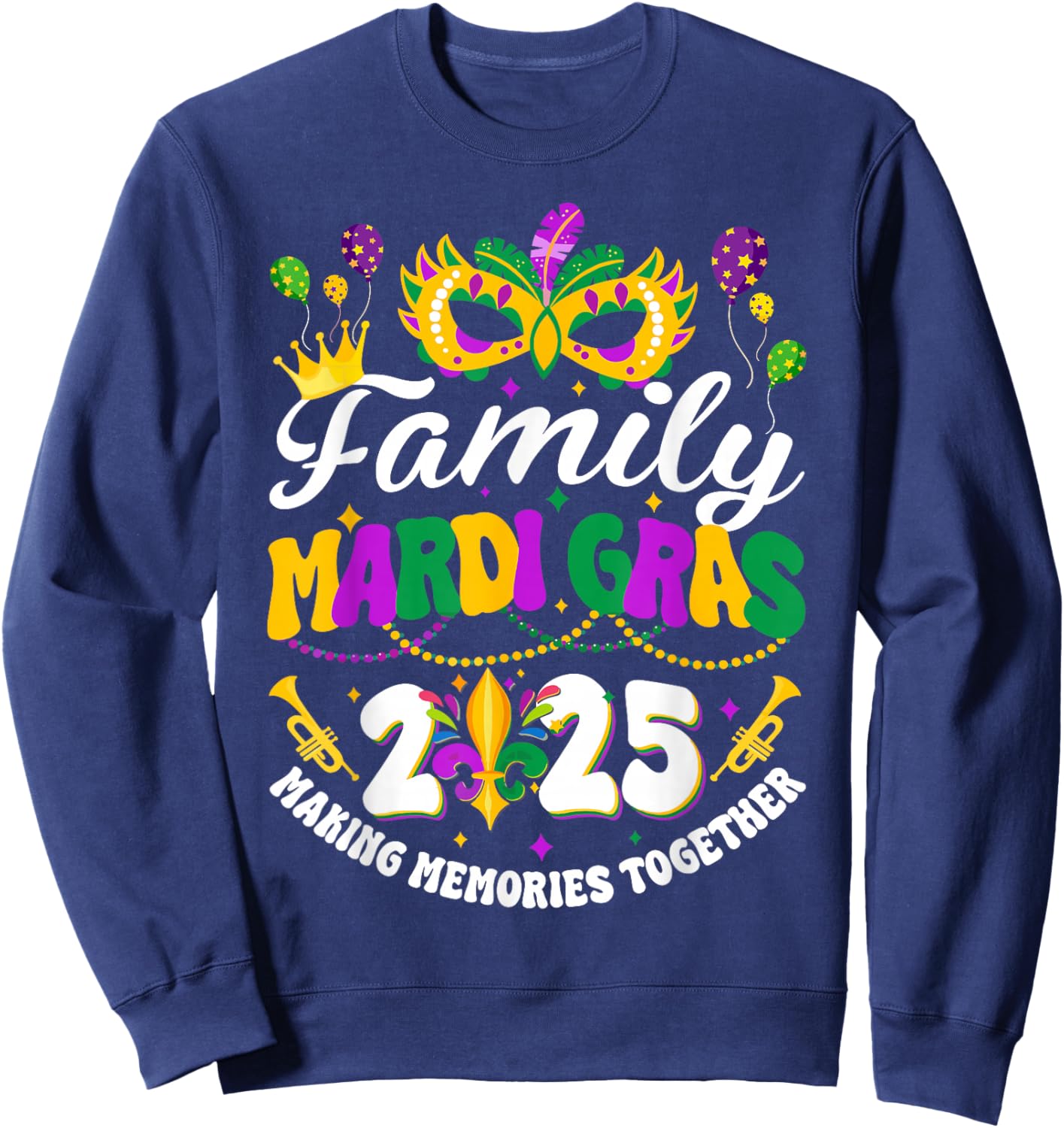 Family Mardi Gras 2025 Making Memories Together New Orleans Sweatshirt - Sweatshirt | Navy