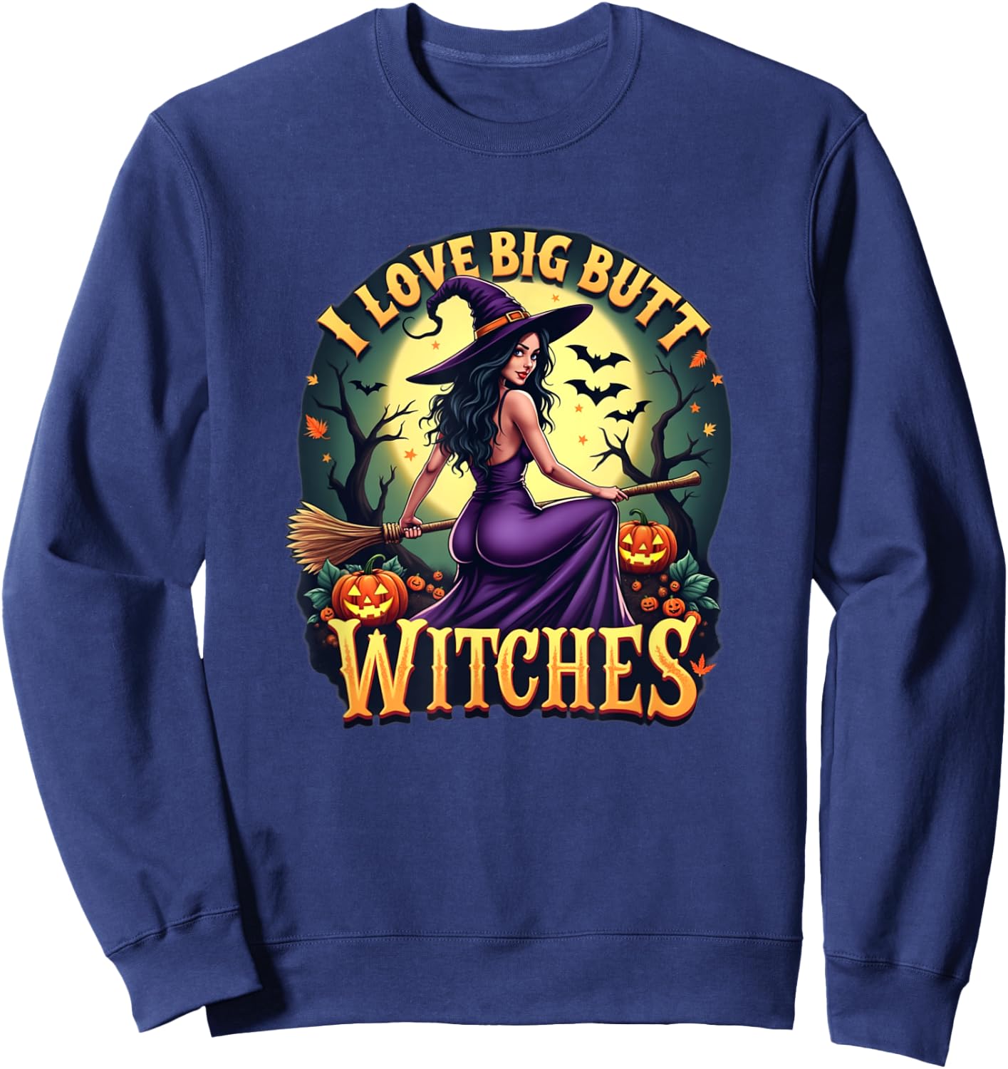 I Love Big Butt Witches - Adult Humor for Funny Halloween Sweatshirt - Sweatshirt | Navy